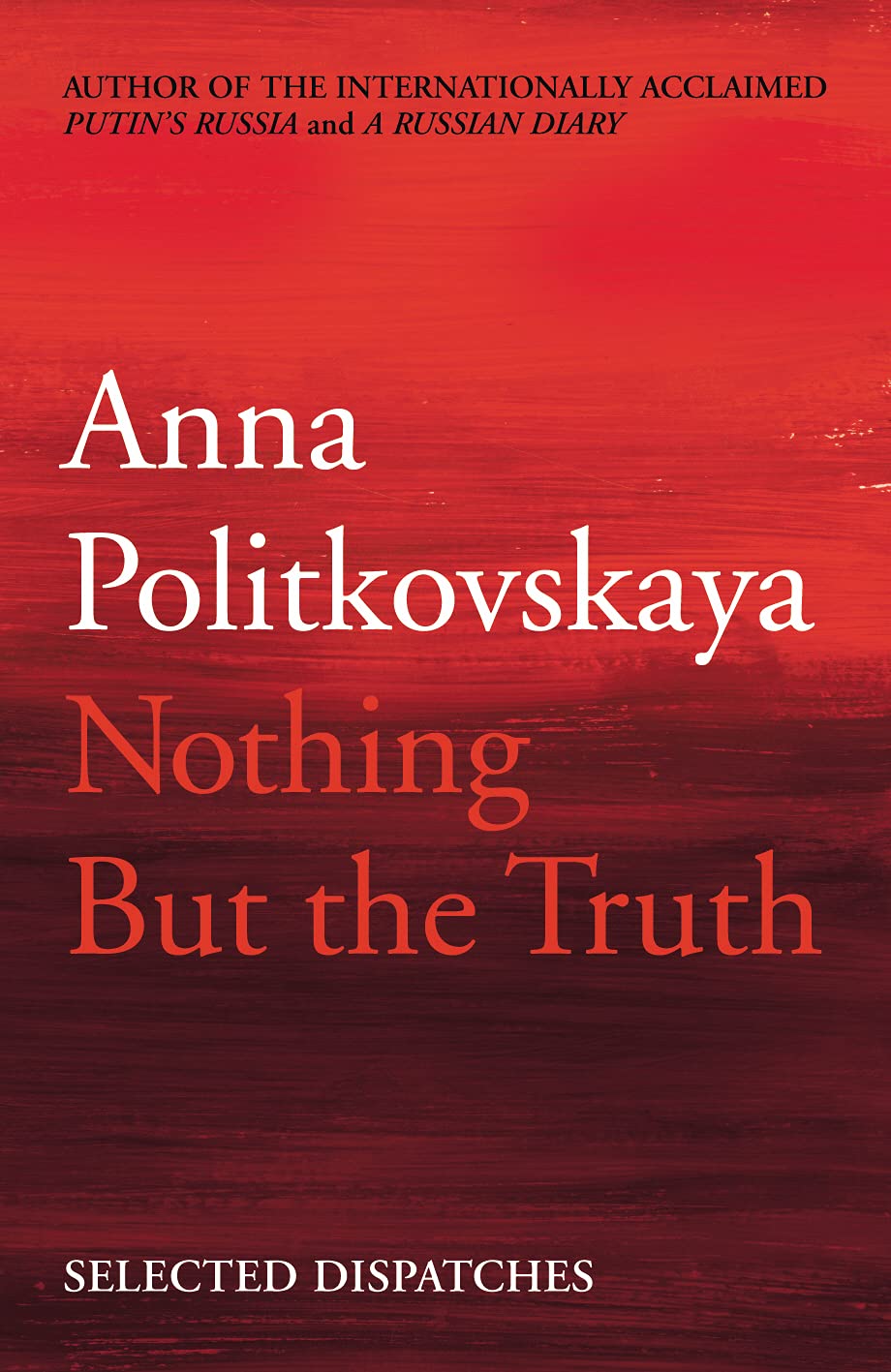 Nothing But the Truth: Selected Dispatches Media & Communication