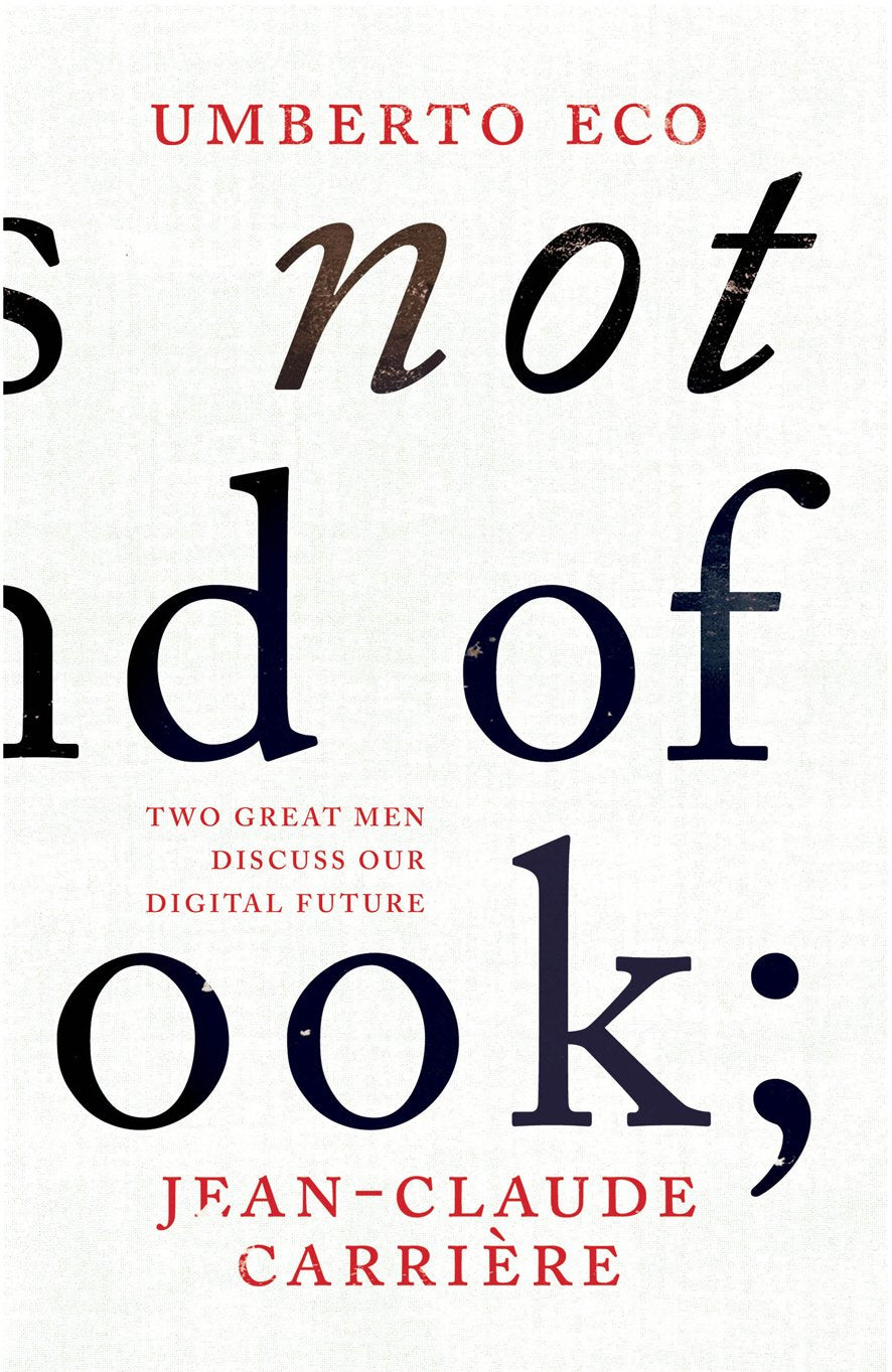 This is Not the End of the Book: A conversation curated by Jean-Philippe de Tonnac Essays & Short Stories