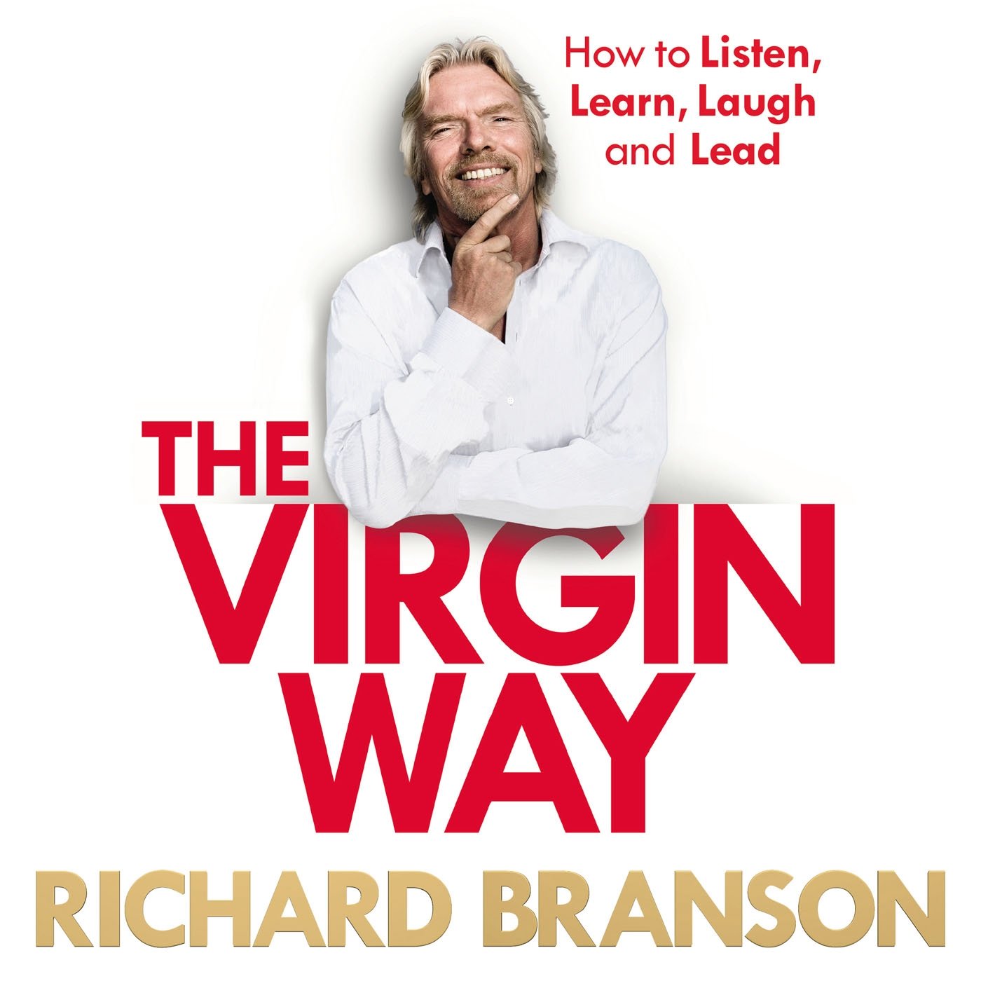 The Virgin Way: How to Listen, Learn, Laugh and Lead Politics & Society