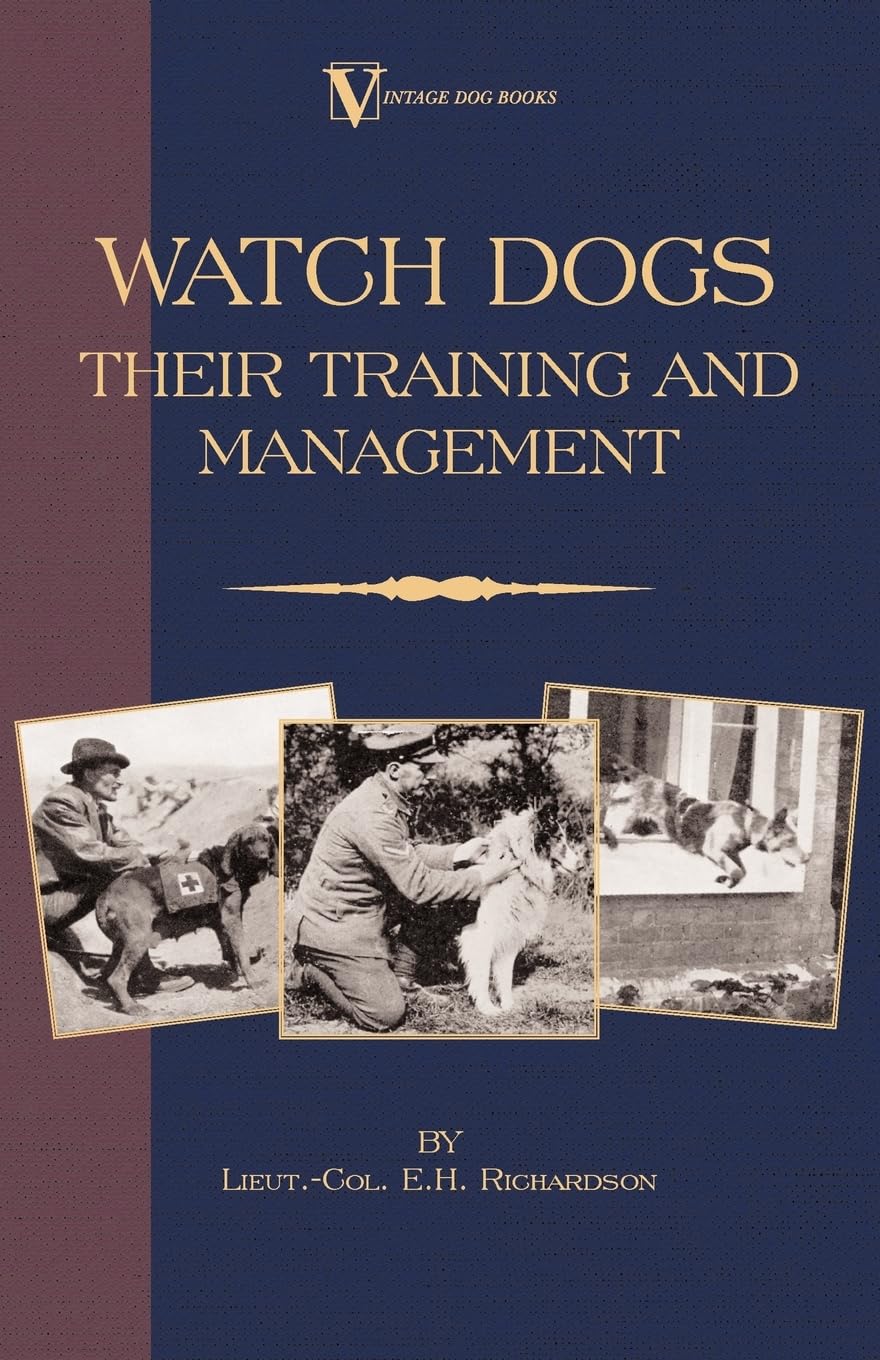 Watch Dogs: Their Training & Management (a Vintage Dog Books Breed Classic - Airedale Terrier) Pets