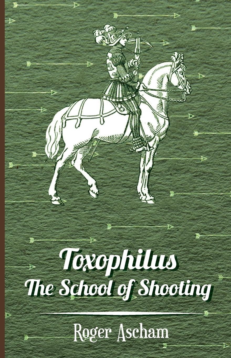 Toxophilus - The School of Shooting (History of Archery Series) Leisure & Fun