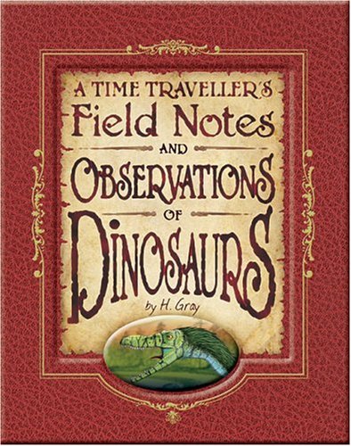 A Time Traveller's Field Notes and Observations of Dinosaurs book