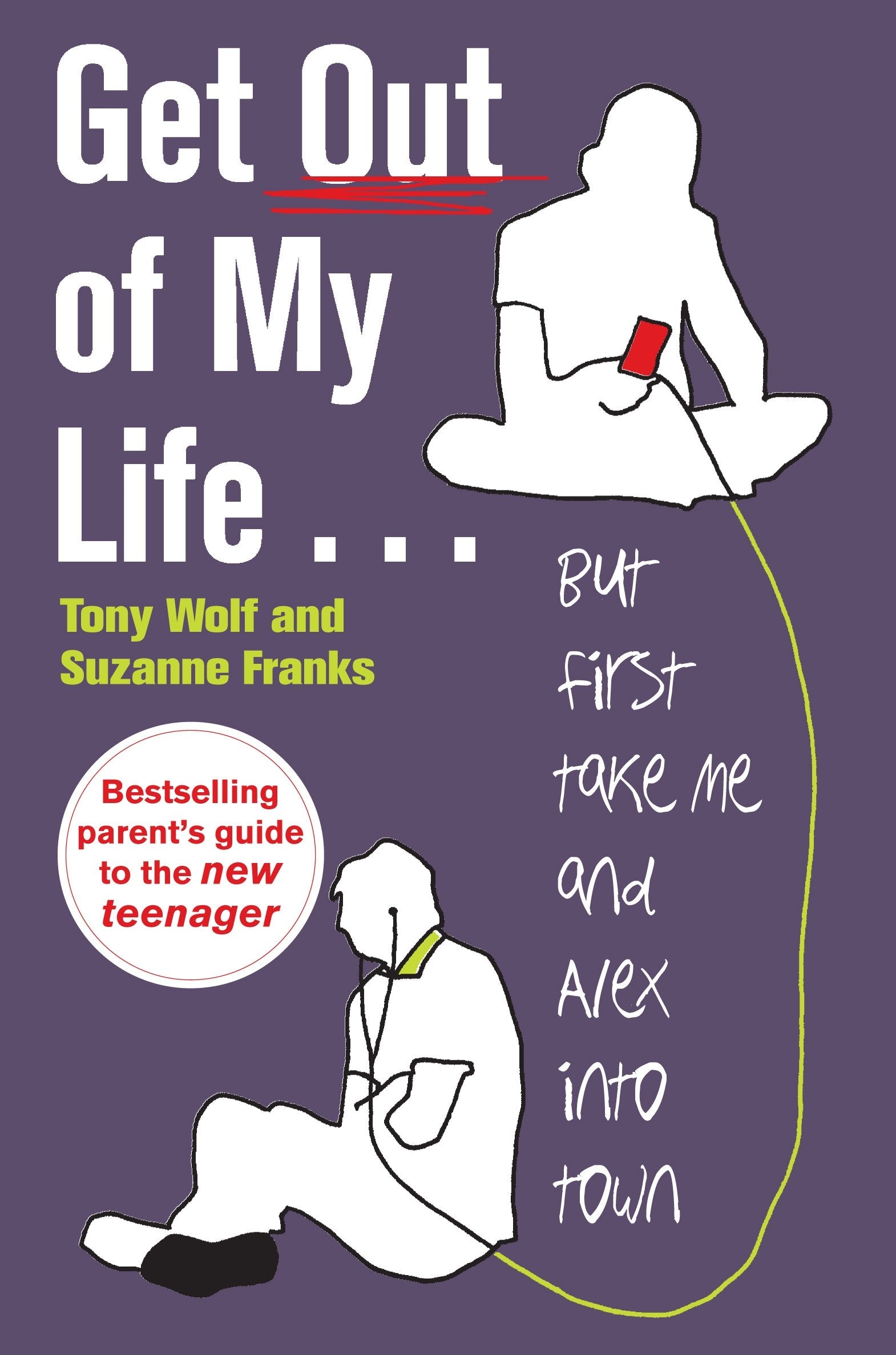 Get Out of My Life: The bestselling guide to the twenty-first-century teenager Parents & Children