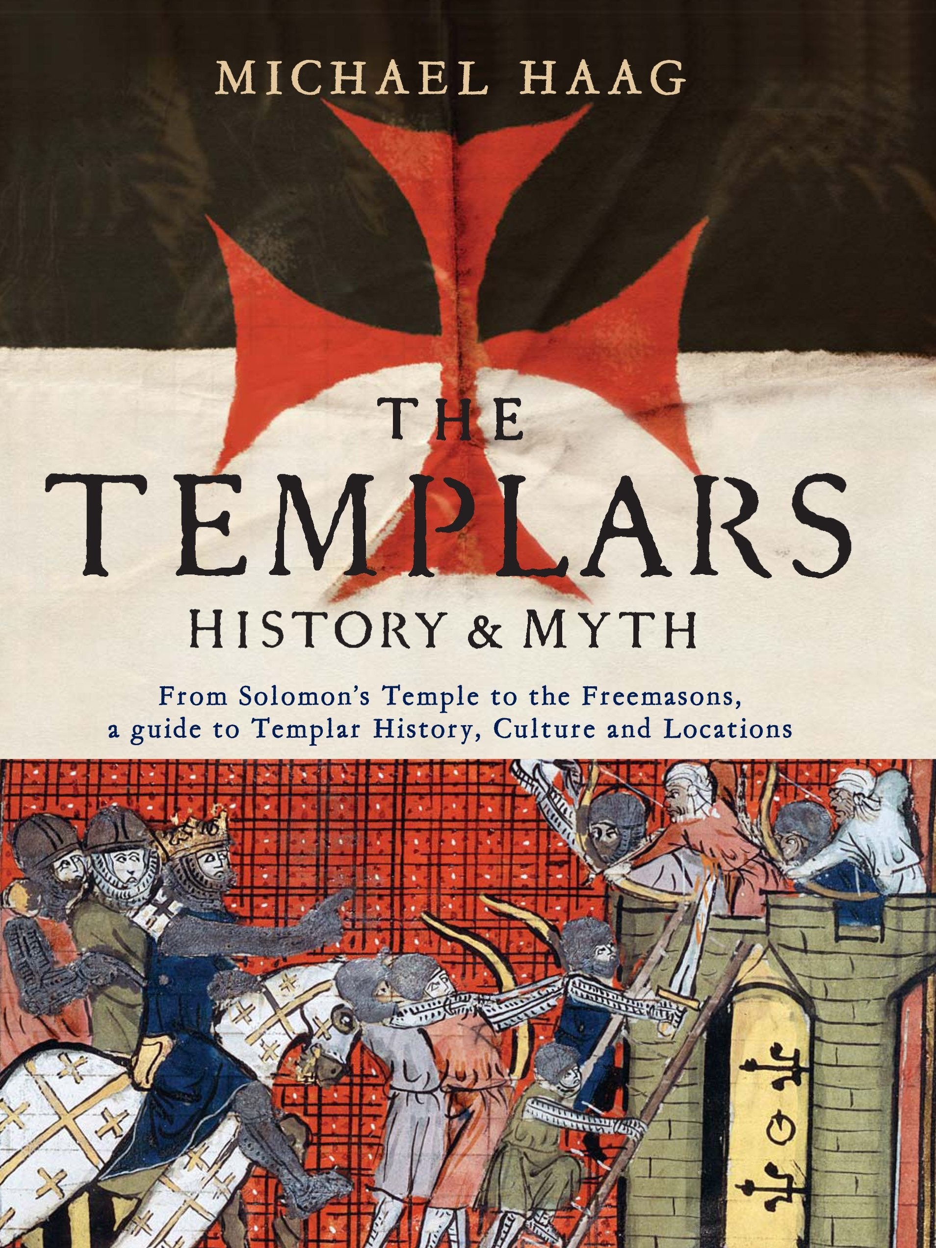 The Templars: History and Myth: From Solomon's Temple to the Freemasons Books