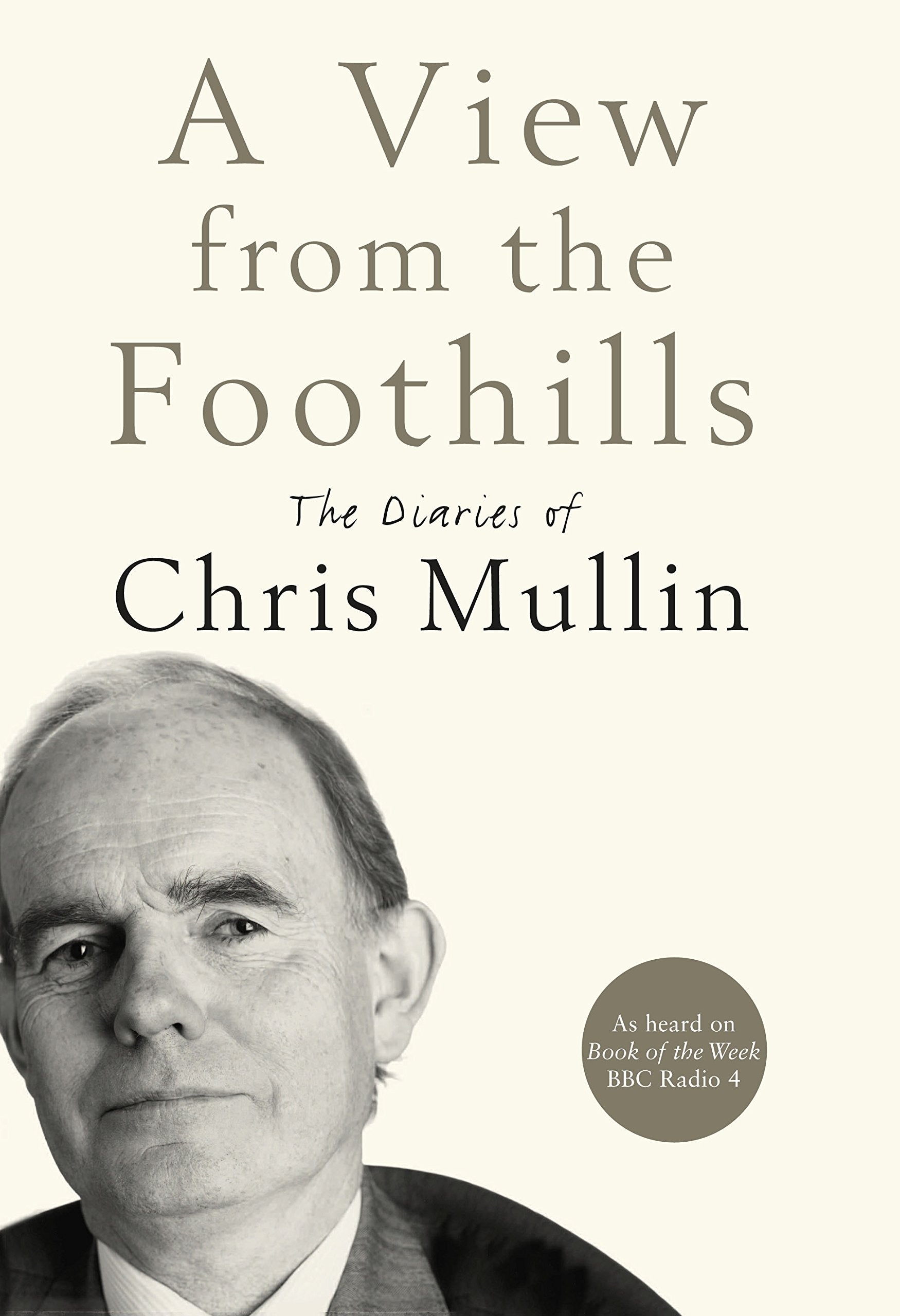 A View From The Foothills: The Diaries of Chris Mullin Essays & Short Stories