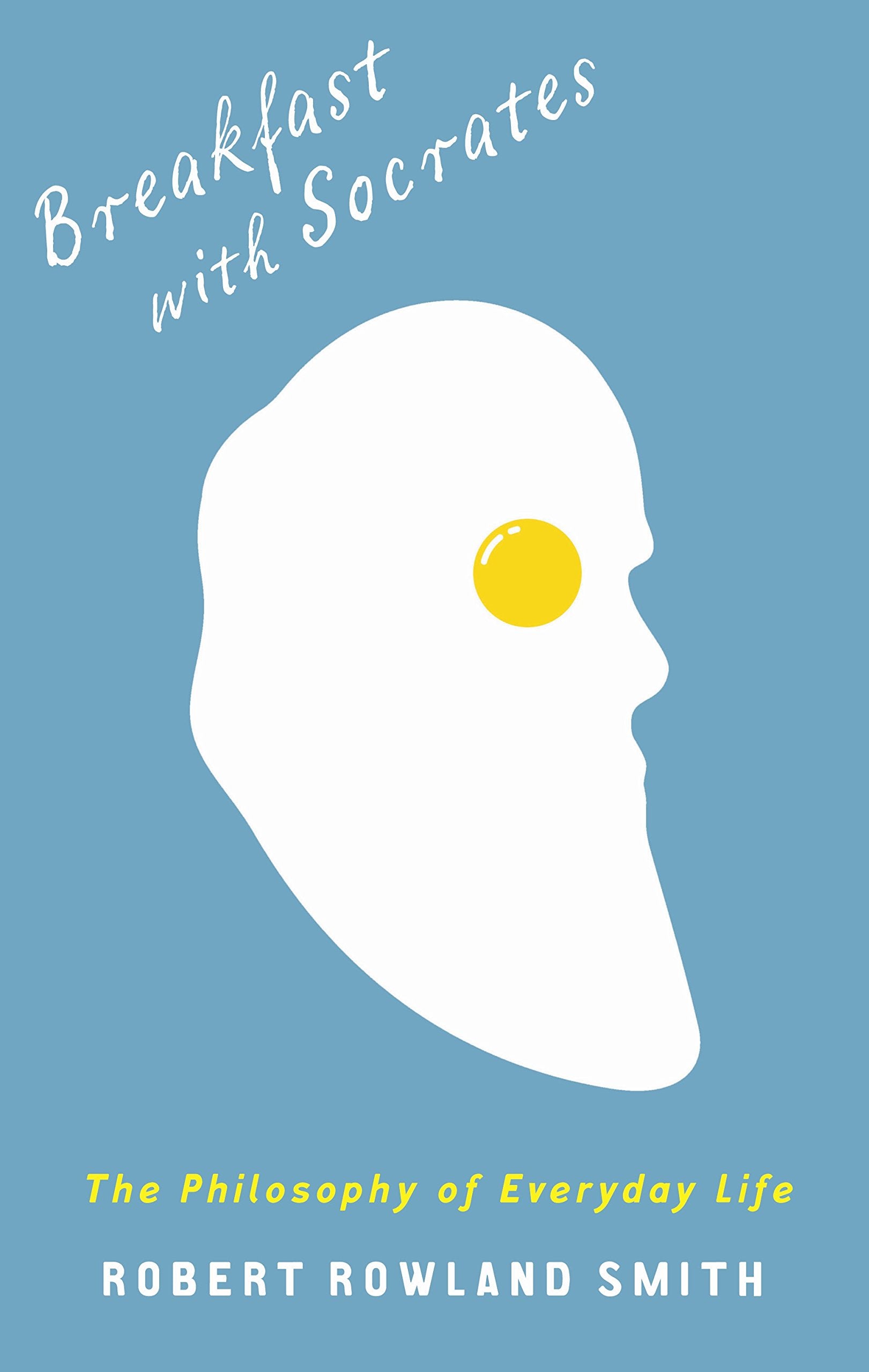 Breakfast With Socrates: The philosophy of everyday life Philosophy
