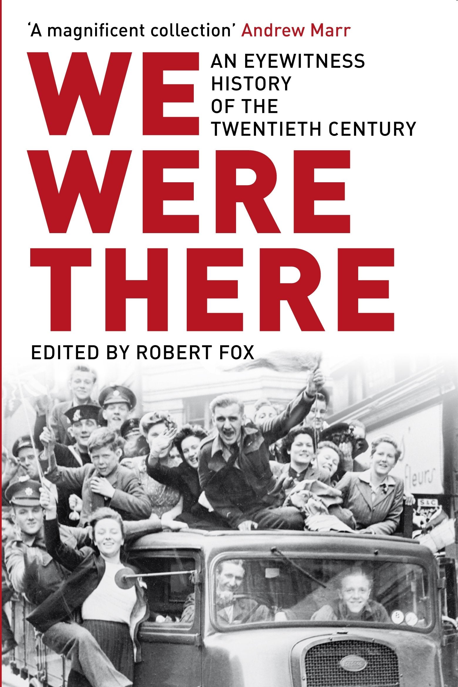 We Were There: An Eyewitness History of the Twentieth Century Politics & History