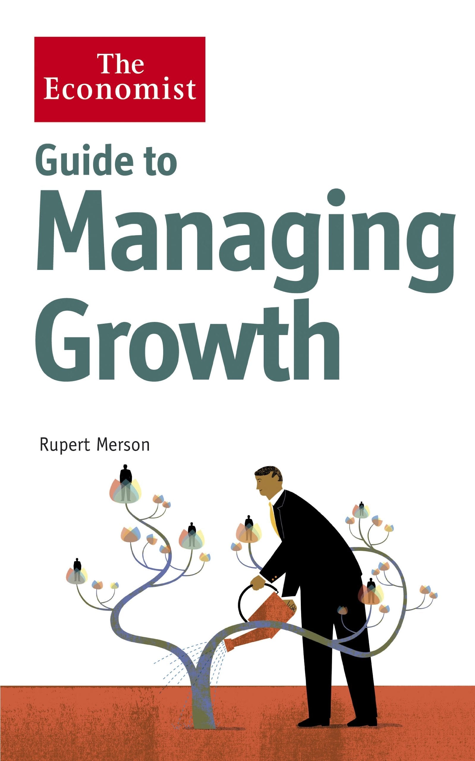 The Economist Guide to Managing Growth: How to get bigger and be better Business, Finance & Career