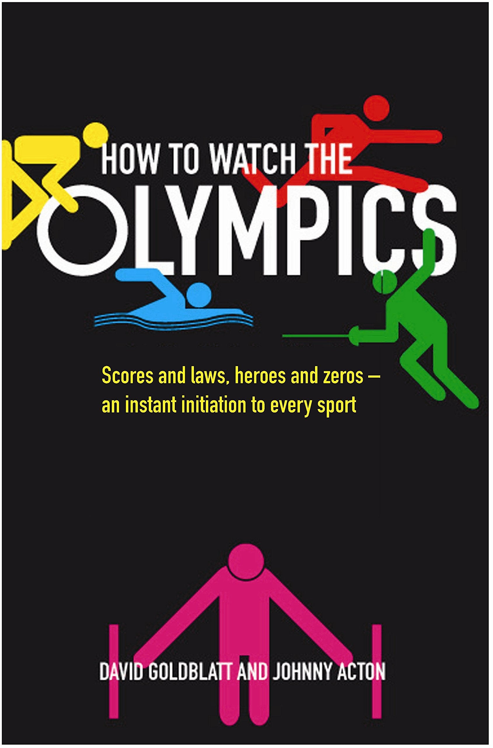 How to Watch the Olympics: Scores and laws, heroes and zeroes: an instant initiation into every sport Leisure & Fun