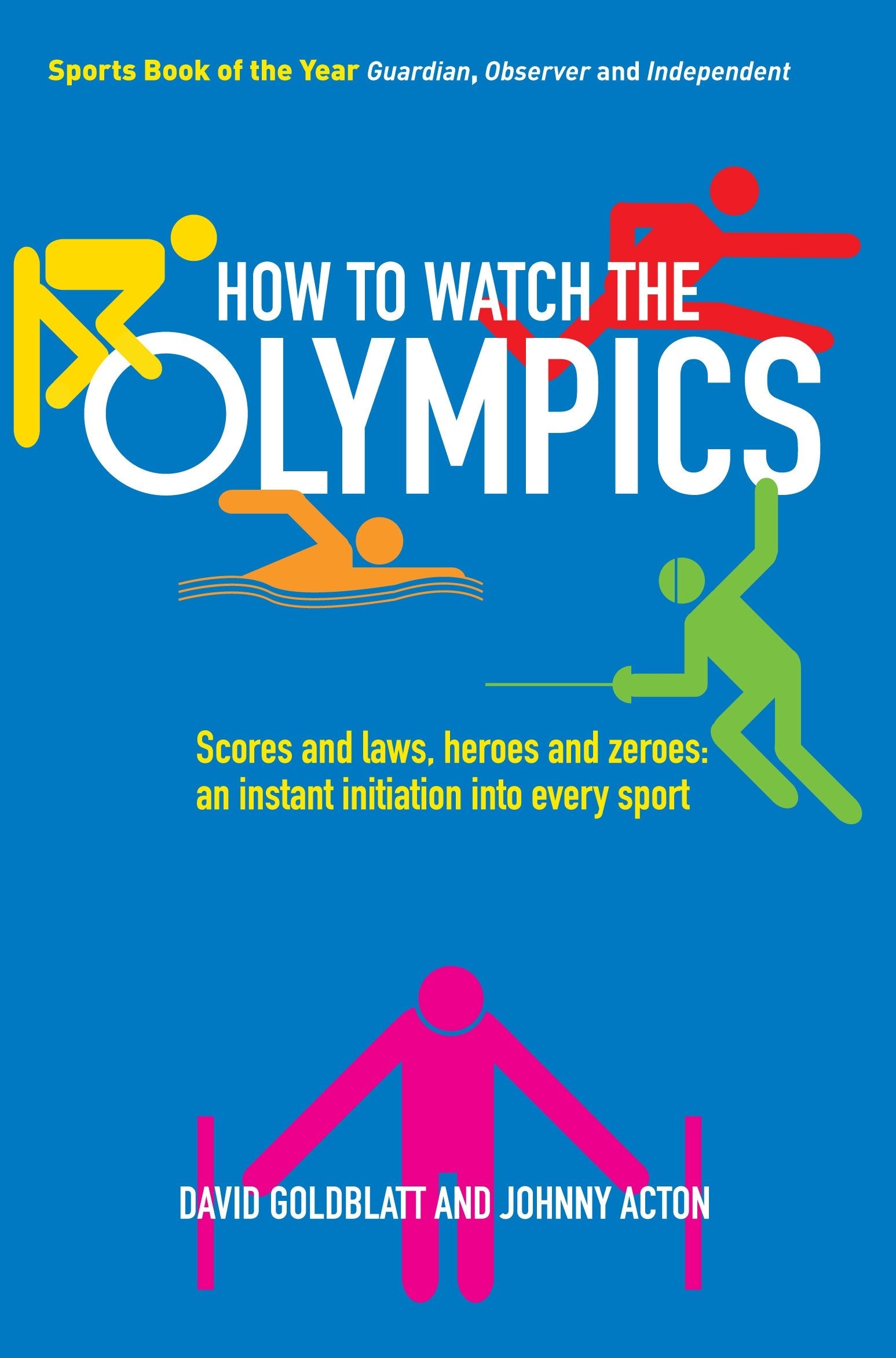 How to Watch the Olympics: Scores and laws, heroes and zeroes: an instant initiation into every sport Leisure & Fun