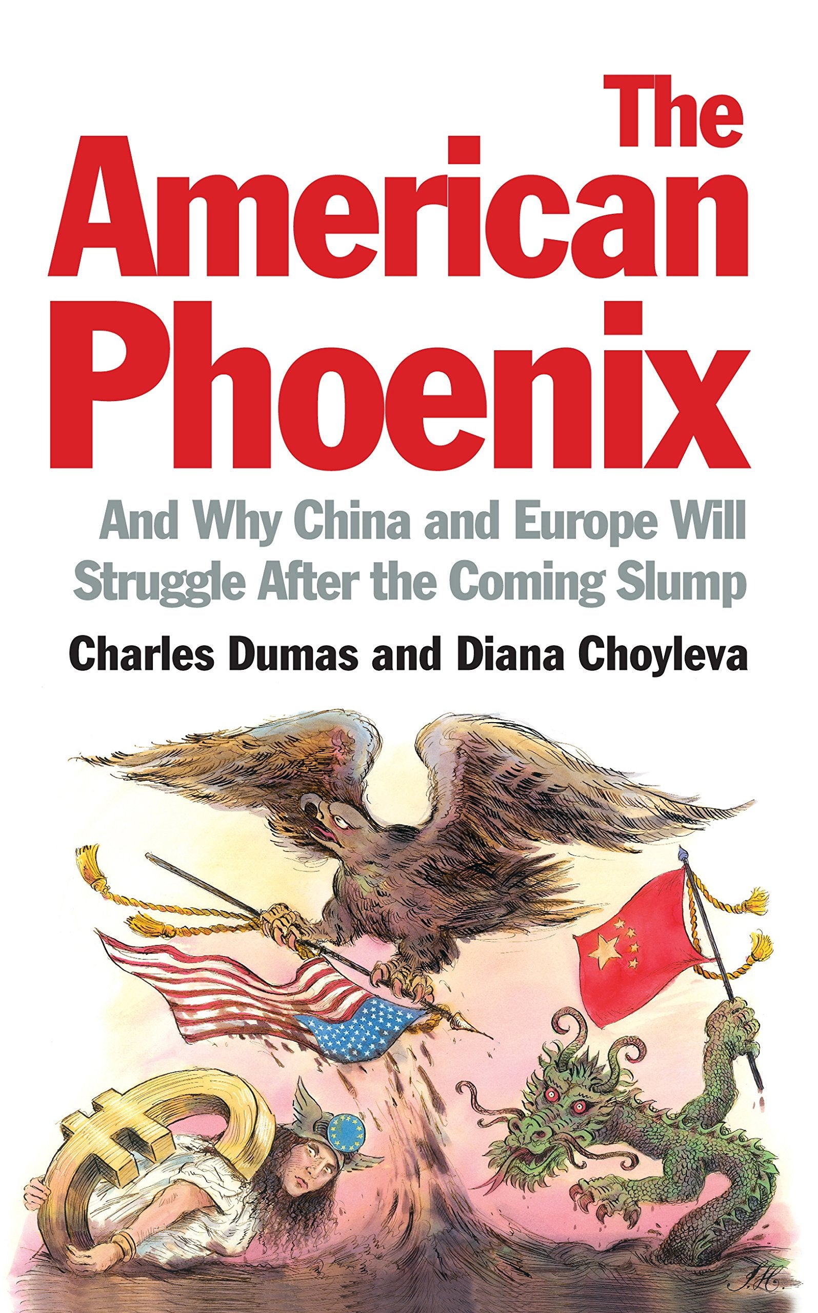 The American Phoenix: And why China and Europe will struggle after the coming slump Business, Finance & Career