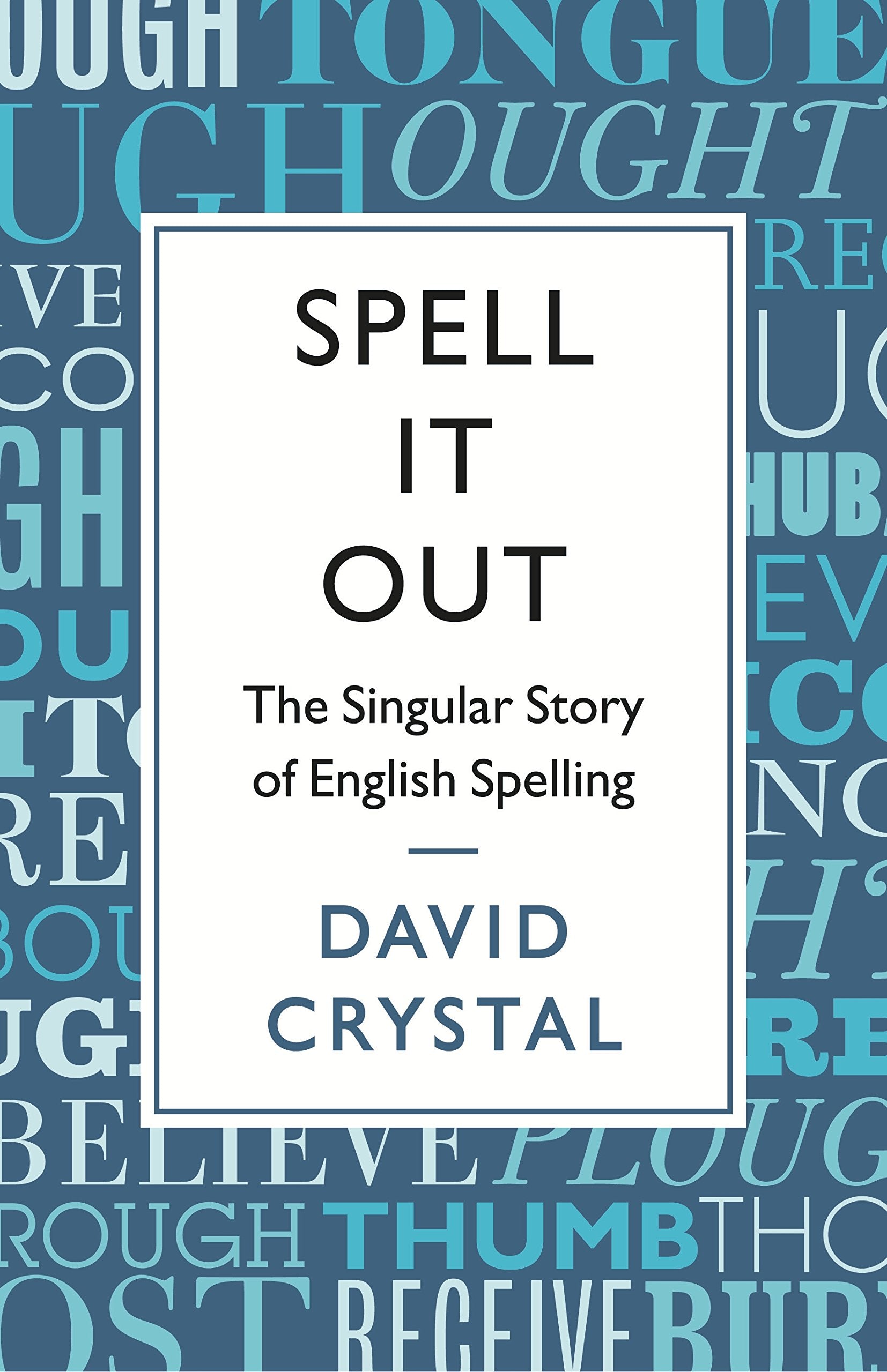 Spell It Out: The singular story of English spelling Learning & Reference