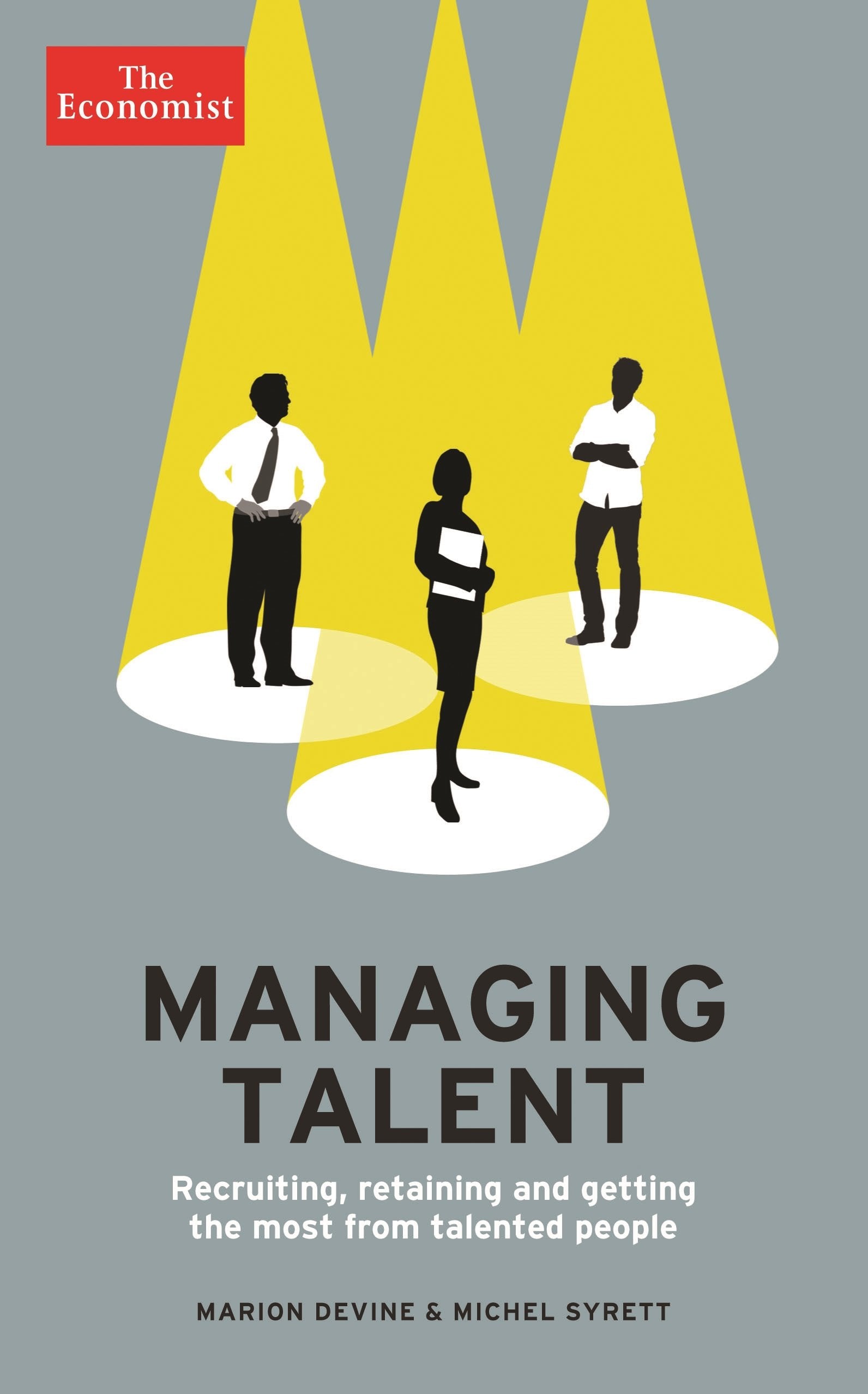 The Economist: Managing Talent: Recruiting, retaining and getting the most from talented people Business, Finance & Career