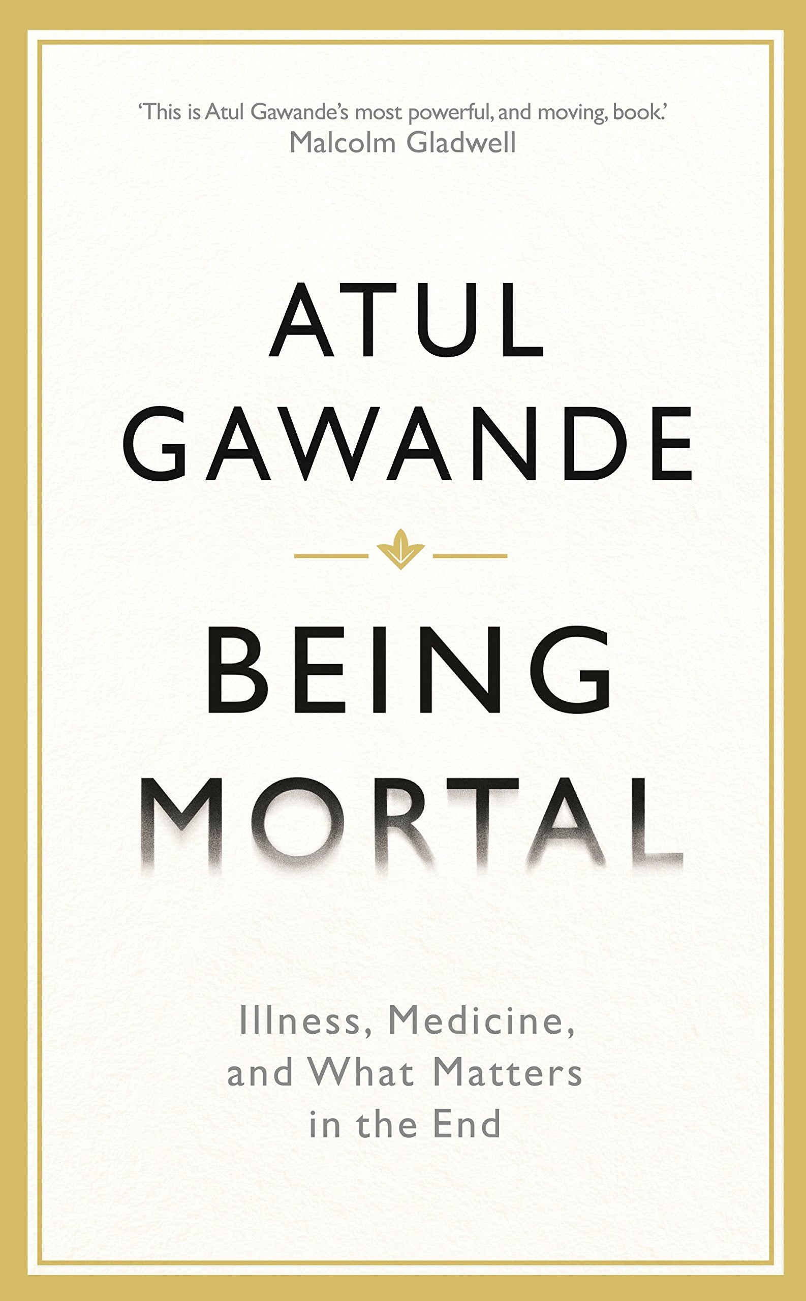 Being Mortal: Illness, Medicine and What Matters in the End (Wellcome Collection) Business & Technology