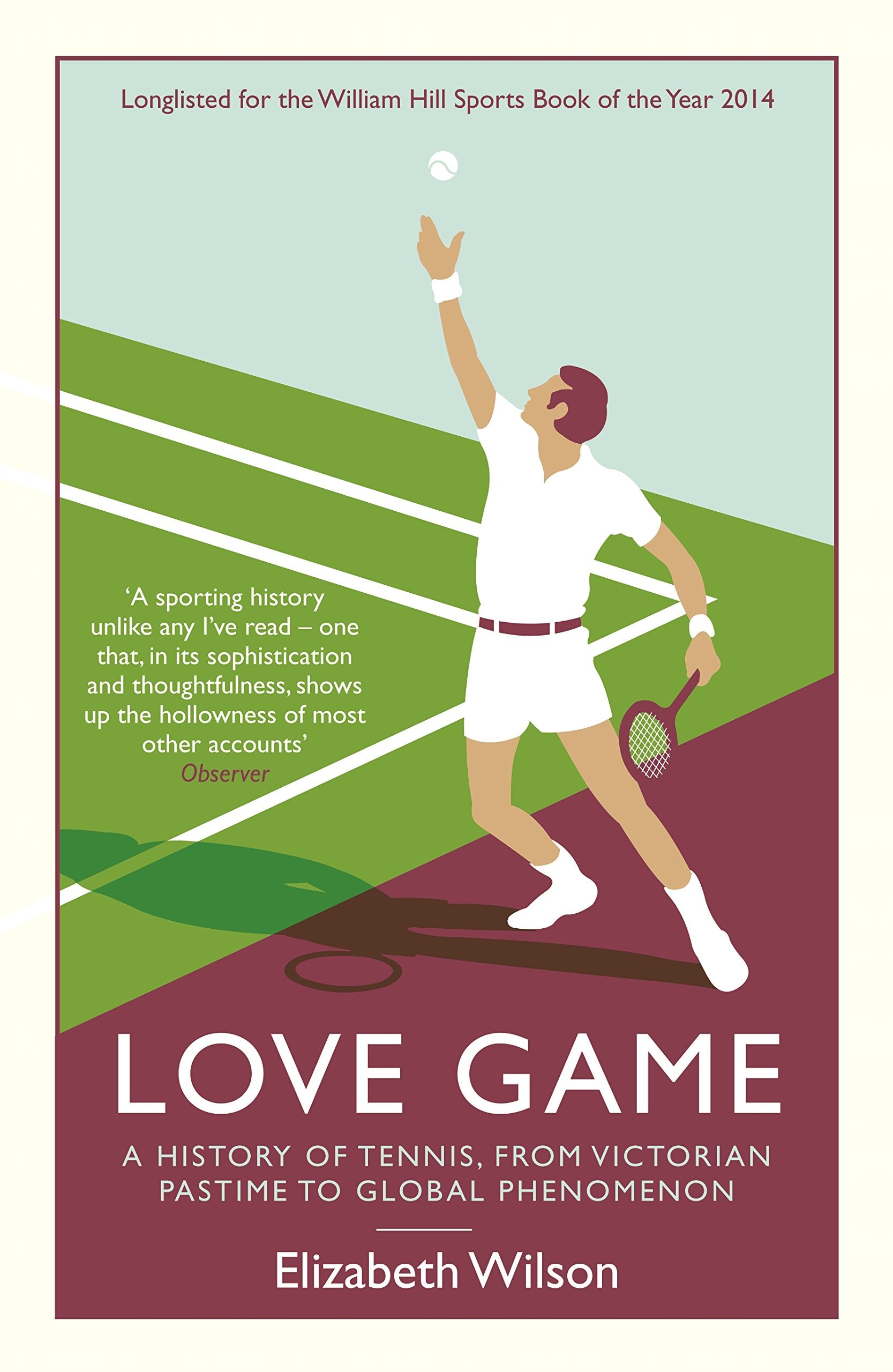Love Game: A History of Tennis, from Victorian Pastime to Global Phenomenon Social Sciences