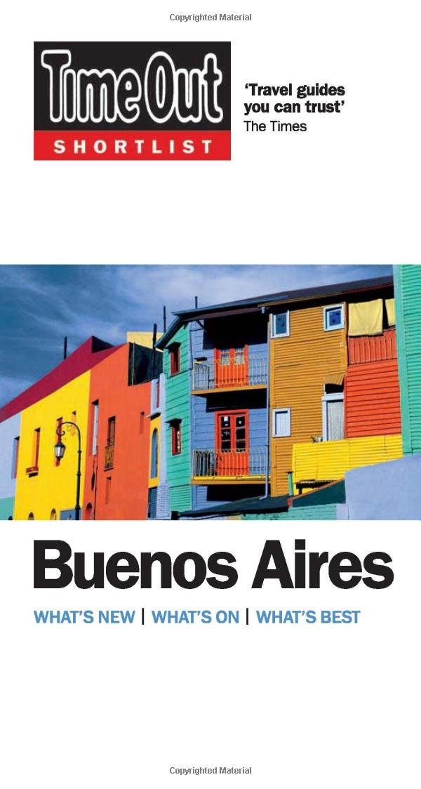 Time Out Shortlist Buenos Aires 1st edition: What's New/ What's On/ What's Best Leisure, Home & Garden