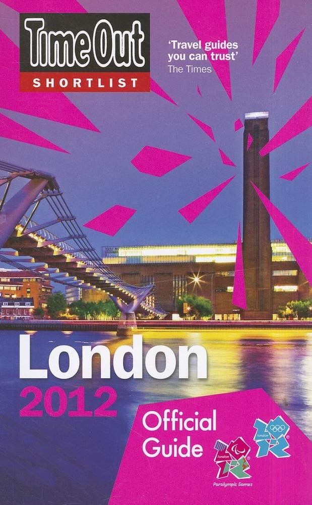 Time Out Shortlist London 2012: Official Travel Guide to the London 2012 Olympic Games & Paralympic Games Leisure, Home & Garden