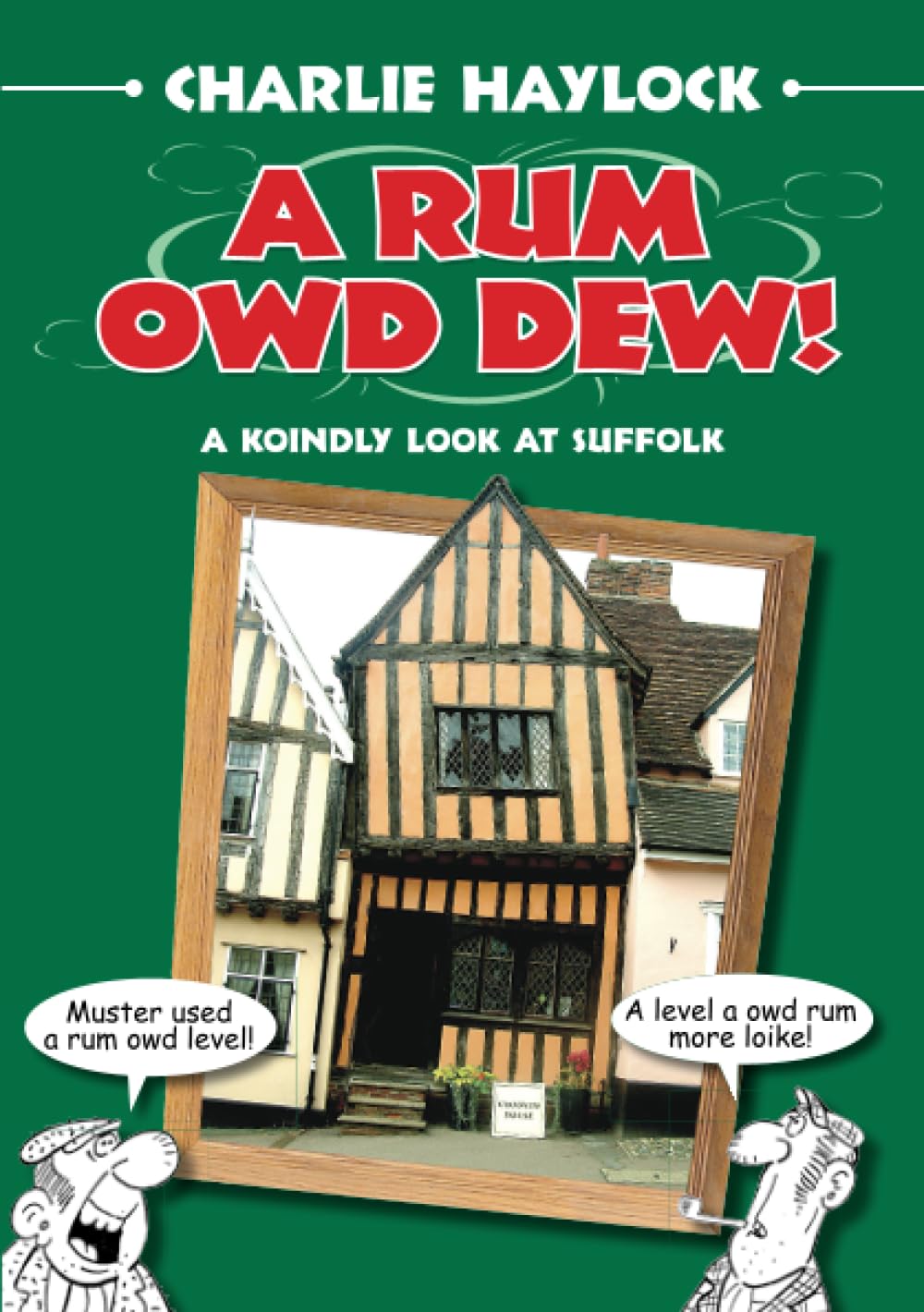 A Rum Owd Dew!: A Koindly Look At Suffolk (Suffolk Dialect) (Regional Dialects & Humour) Social Sciences