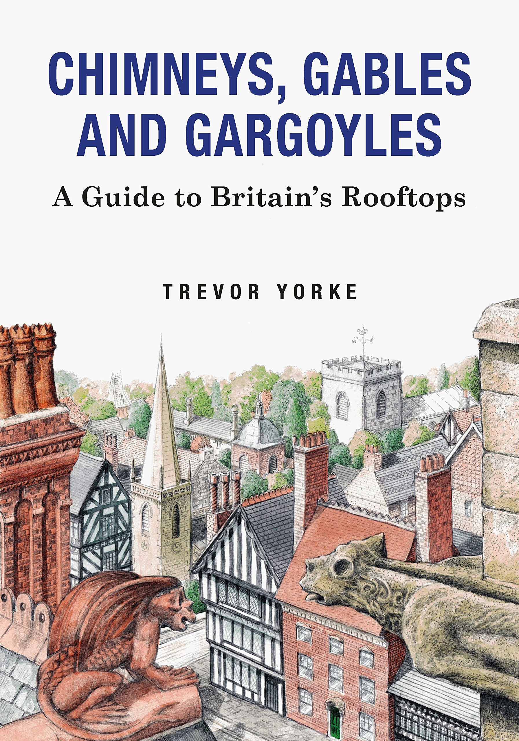Chimneys, Gables and Gargoyles: A Guide to Britain's Rooftops Architecture