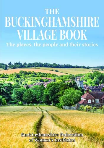 The Buckinghamshire Village Book: The places, the people and their stories Politics & History
