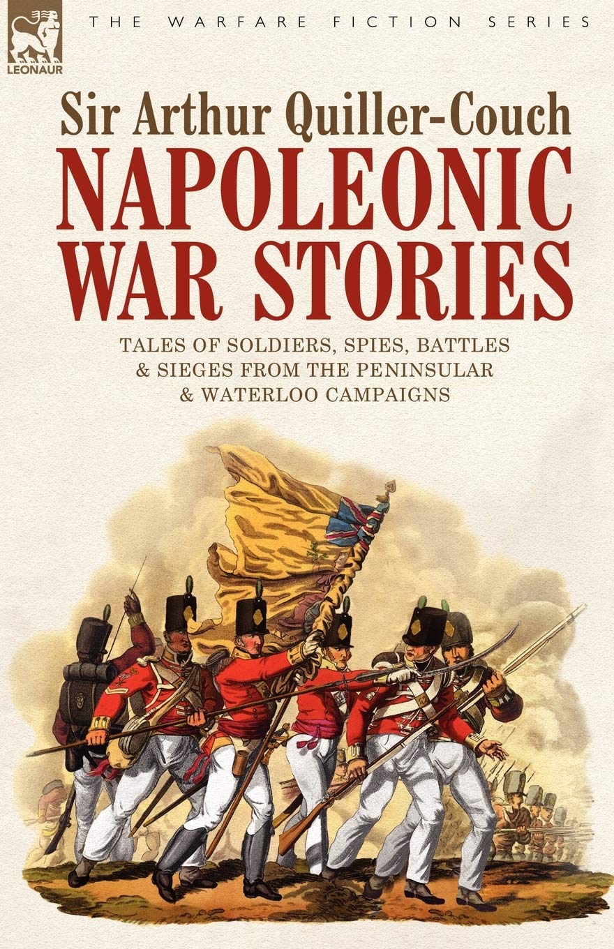 Napoleonic War Stories - Tales of Soldiers, Spies, Battles & Sieges from the Peninsular & Waterloo Campaigns Action & Adventure
