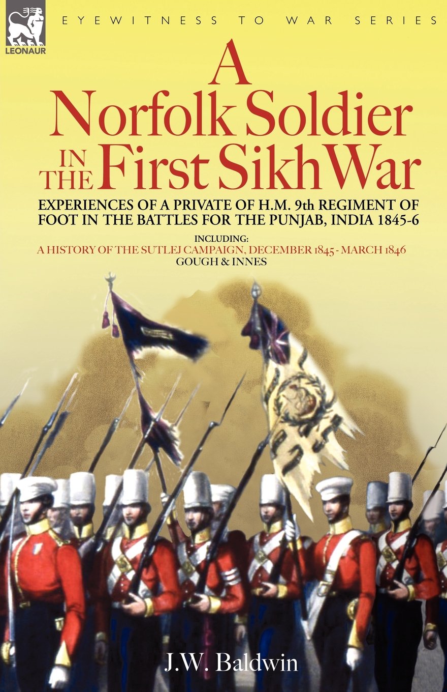 A Norfolk Soldier in the First Sikh War -A Private Soldier Tells the Story of His Part in the Battles for the Conquest of India Politics & Society Books