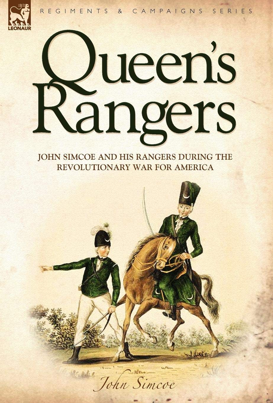 Queen's Rangers: John Simcoe and His Rangers During the Revolutionary War for America book