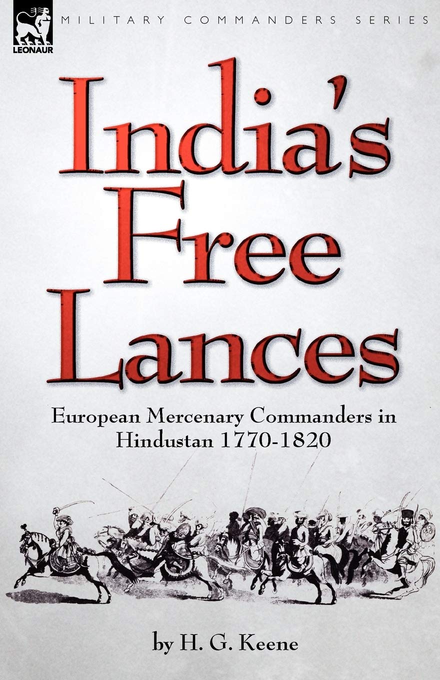 India's Free Lances: European Mercenary Commanders in Hindustan 1770-1820 Social Sciences
