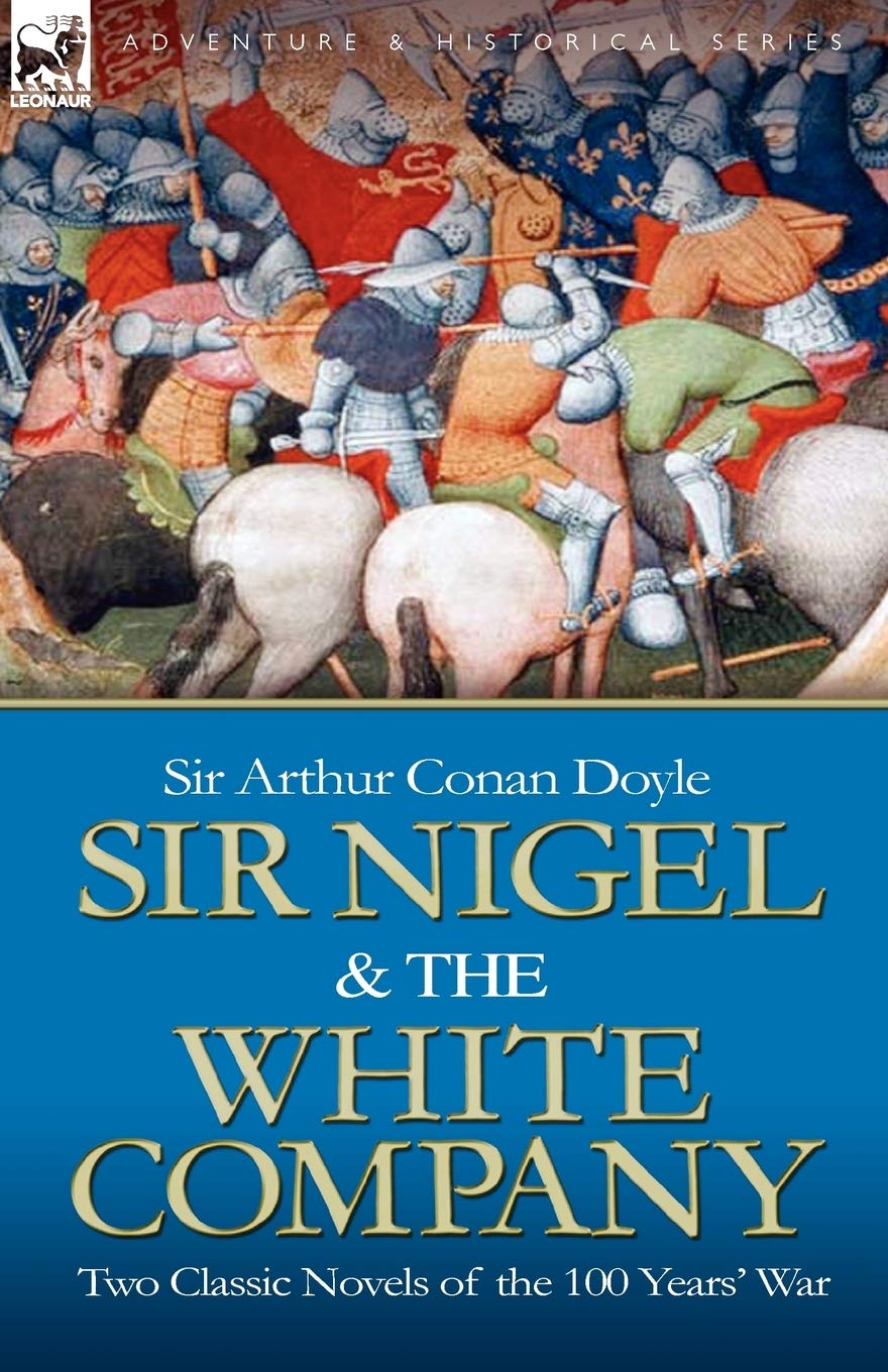 Sir Nigel & the White Company: Two Classic Novels of the 100 Years' War book