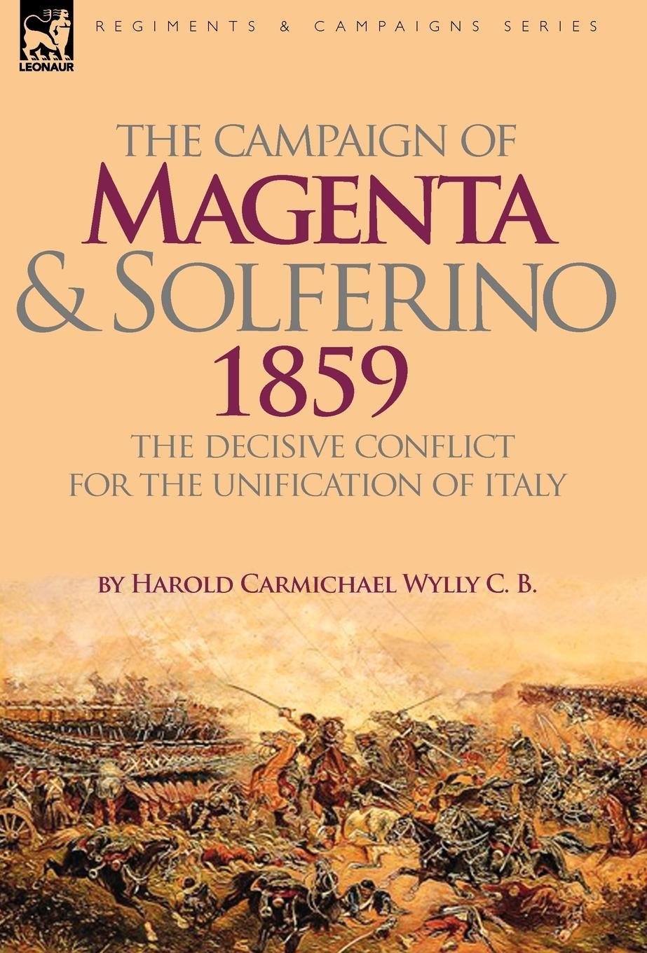 The Campaign of Magenta and Solferino 1859: the Decisive Conflict for the Unification of Italy book