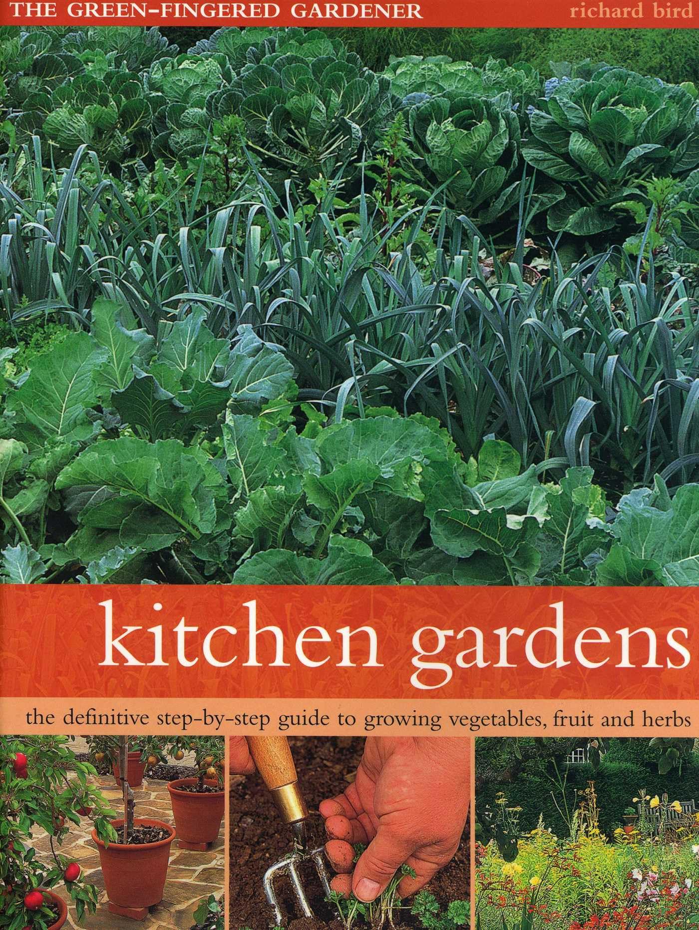 Kitchen Gardens: The Green-Fingered Gardener: The Definitive Step-By-Step Guide to Growing Fruit, Vegetables and Herbs: The Green-Fingered Gardener: ... Guide to Growing Vegetables, Fruit and Herbs Garden & Plants