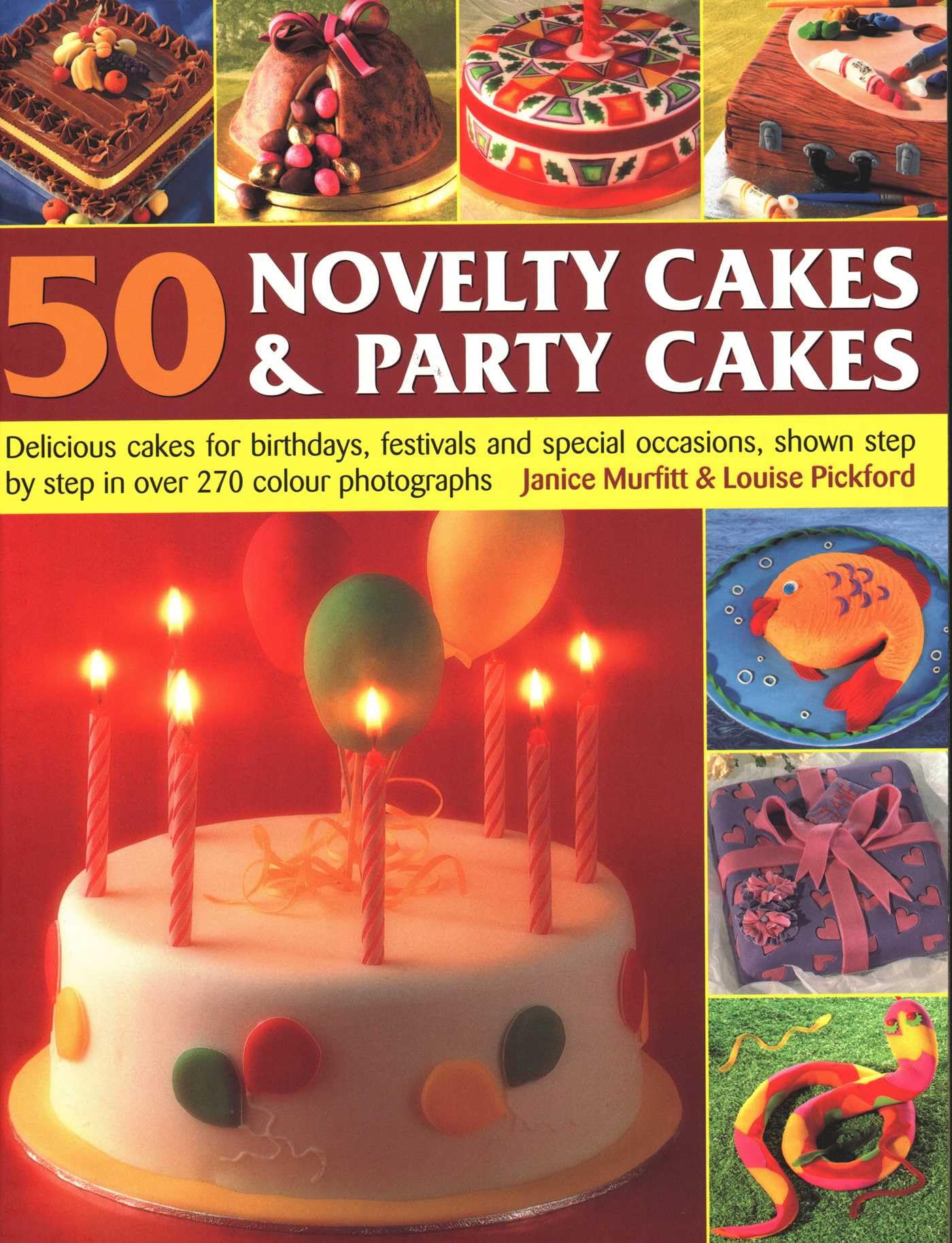 50 Novelty Cakes & Party Cakes: Delicious Cakes for Birthdays, Festivals and Special Occasions, Shown Step by Step in 270 Photographs Leisure, Home & Garden
