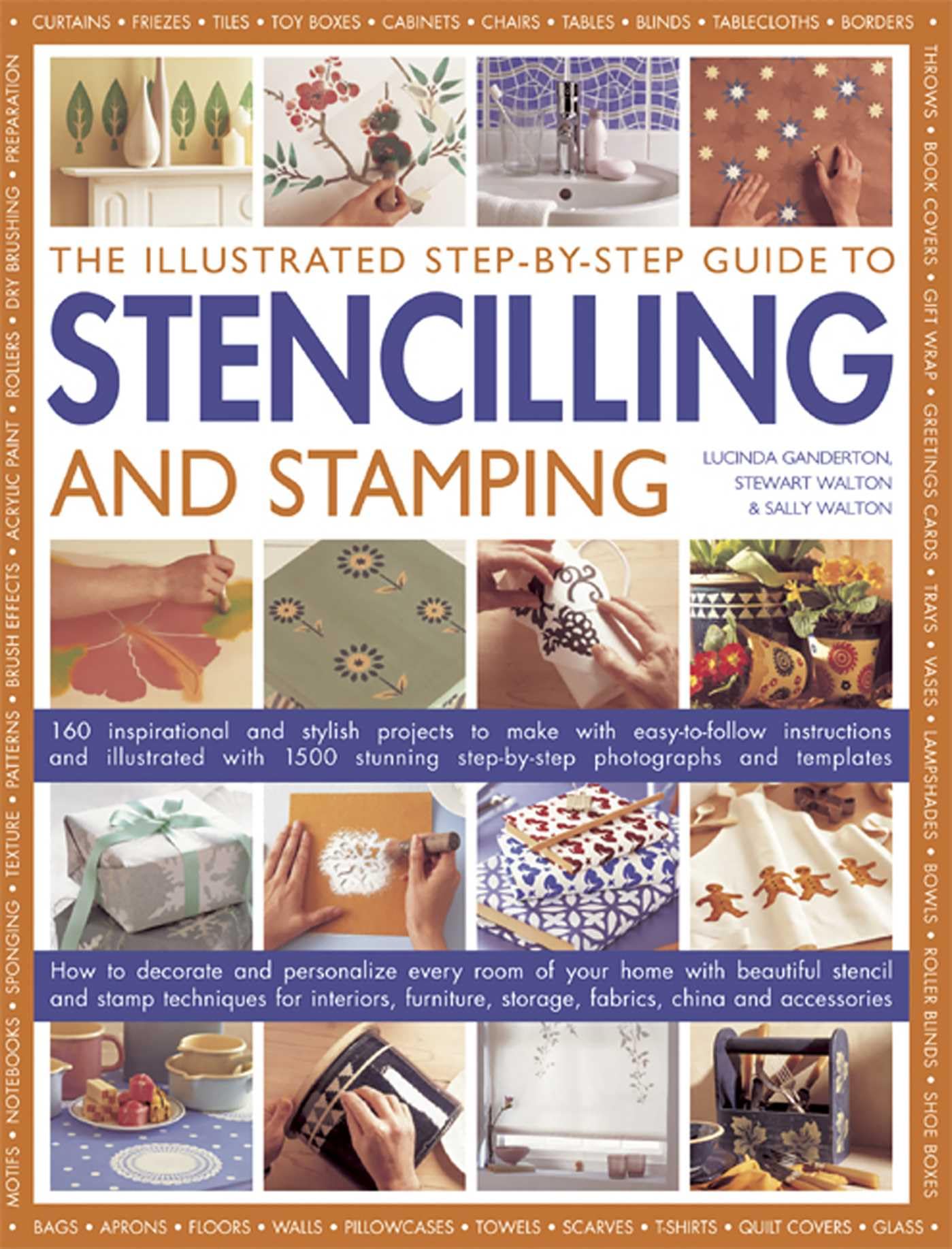 Illustrated Step-by-step Guide to Stencilling and Stamping: 160 Inspirational and Stylish Projects to Make with Easy-to-follow Instructions and ... Step-by-step Photographs and Templates Hobbies & Crafts