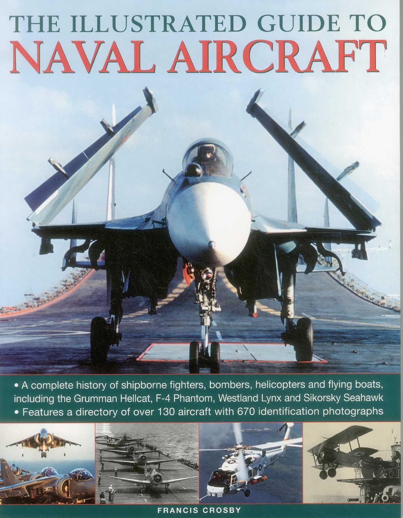 Illustrated Guide to Naval Aircraft: A Complete History of Shipbourne Fighters, Bombers, Helicopters and Flying Boats, Including the Grumman Helicat, F-4 Phantom, Westland Lynx and Sikorsky Seahawk Social Sciences