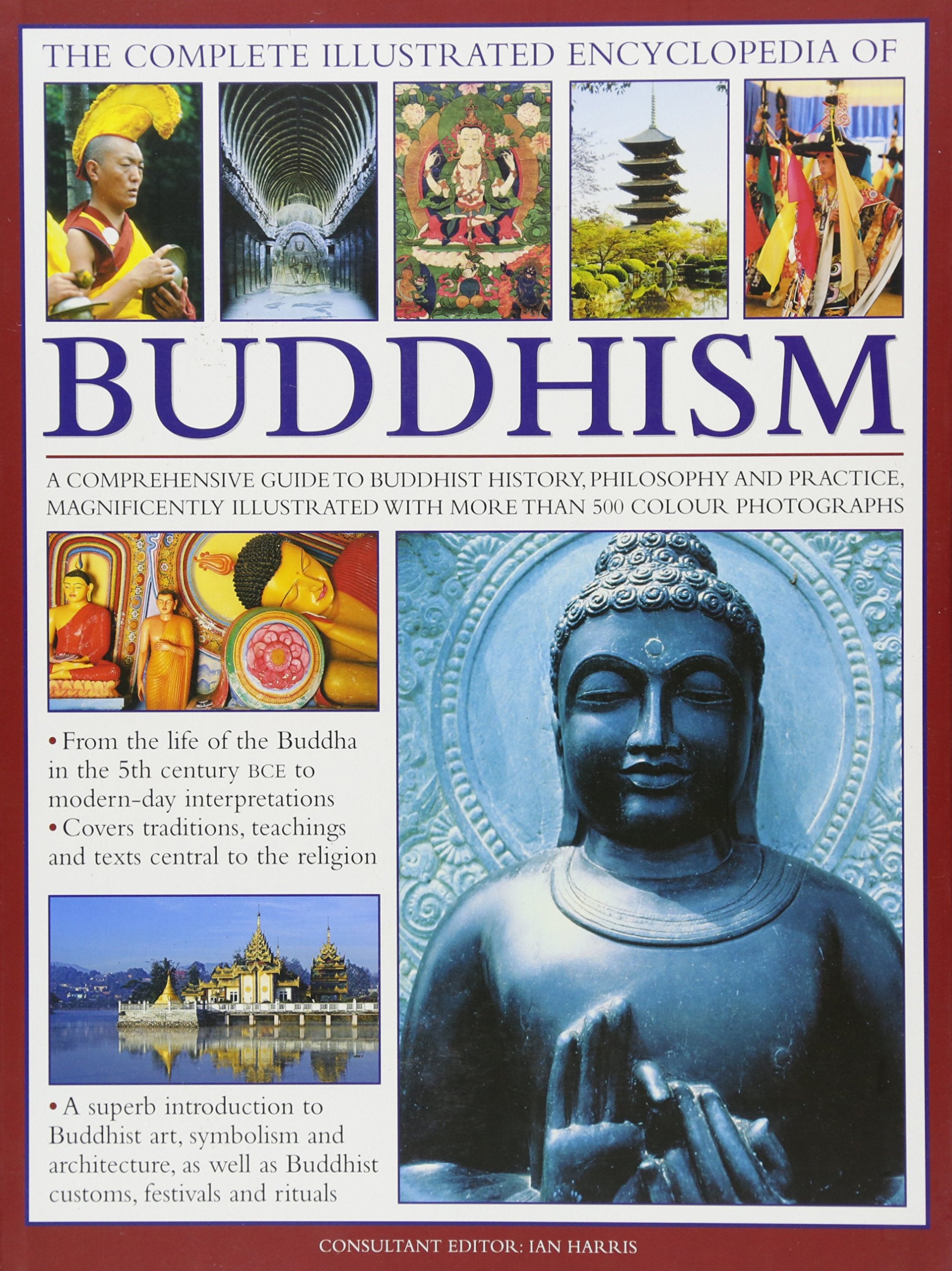 The Complete Illustrated Encyclopedia of Buddhism: A Comprehensive Guide to Buddhist History, Philosophy and Practice, Magnificently Illustrated with More Than 500 Photographs Reference Books