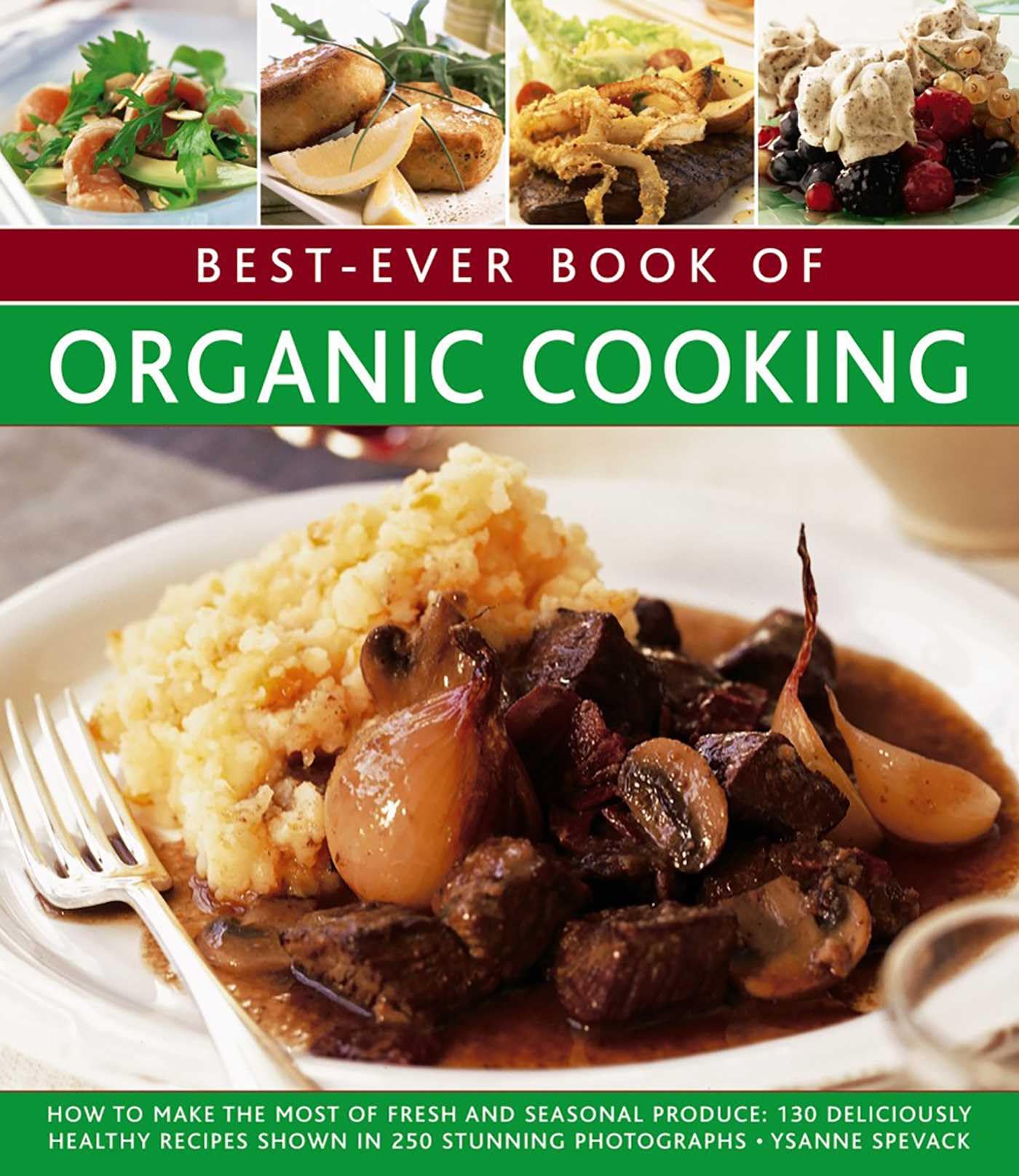 Best Ever Book of Organic Cooking: How to Make the Most of Fresh and Seasonal Produce: 130 Deliciously Healthy Recipes Shown in 250 Stunning Photographs Leisure, Home & Garden