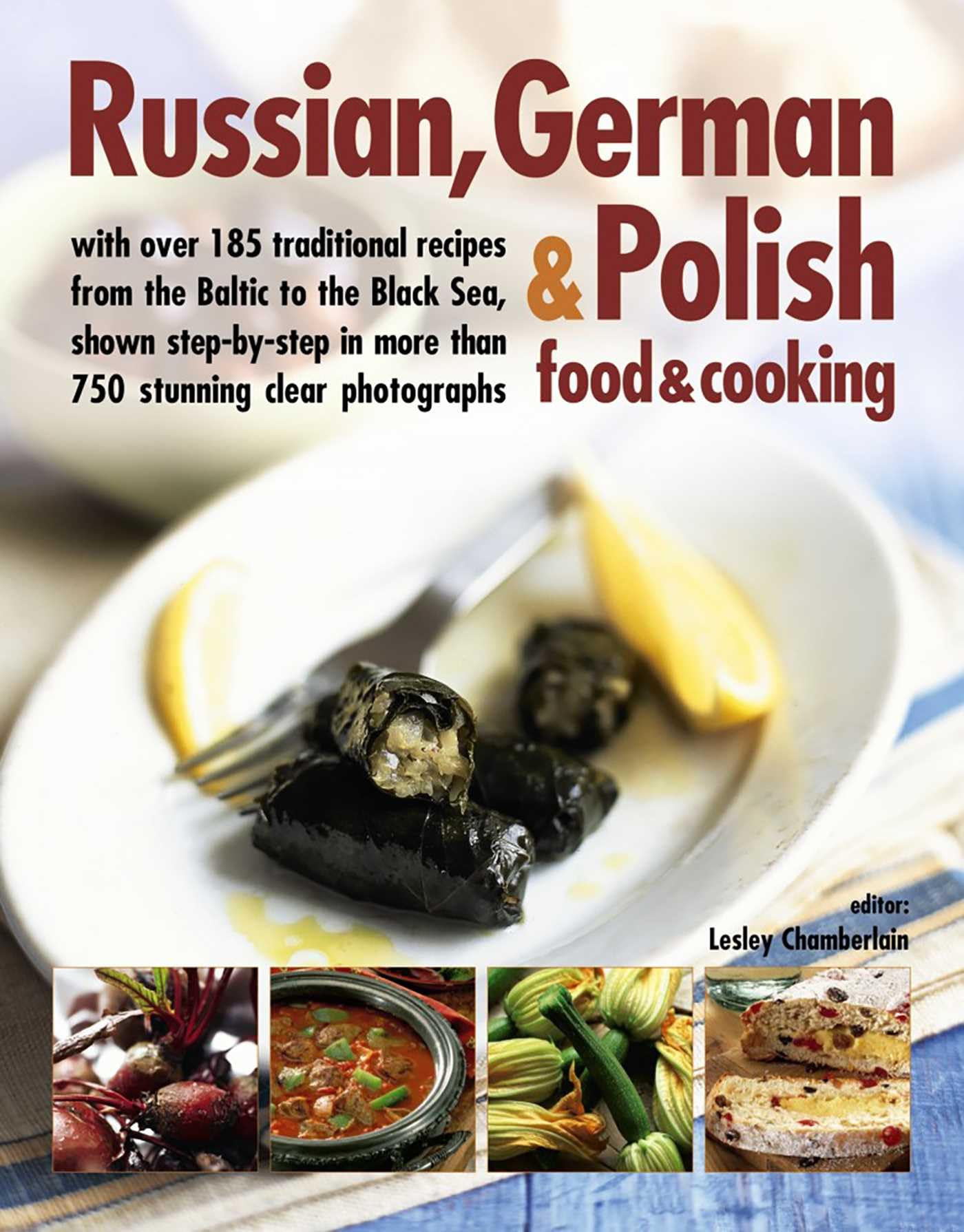 Russian, German & Polish Food & Cooking: With Over 185 Traditional Recipes from the Baltic to the Black Sea, Shown Step-by-Step in More Than 750 ... in more than 750 clear photographs Leisure, Home & Garden