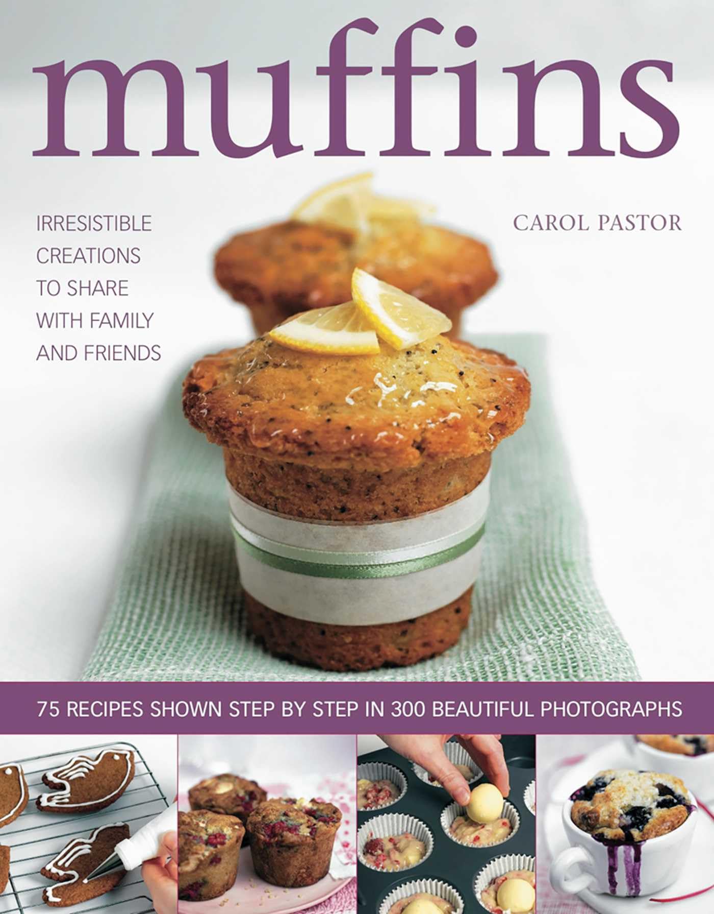 Muffins: Irresistible Creations to Share with Family and Friends Leisure, Home & Garden