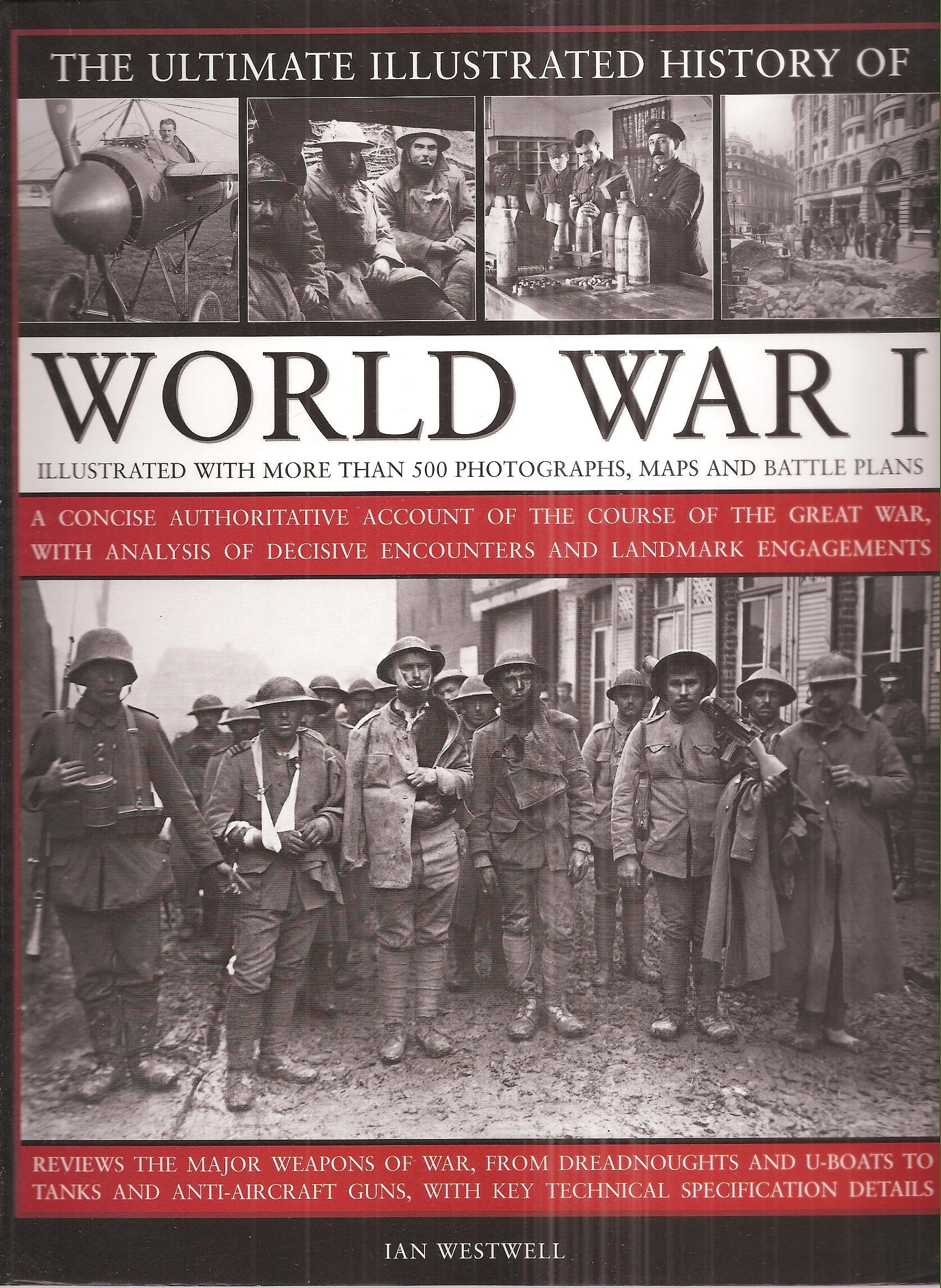 The Ultimate Illustrated History of World War I - Illustrated with More Than 500 Photographs, Maps a Politics & History
