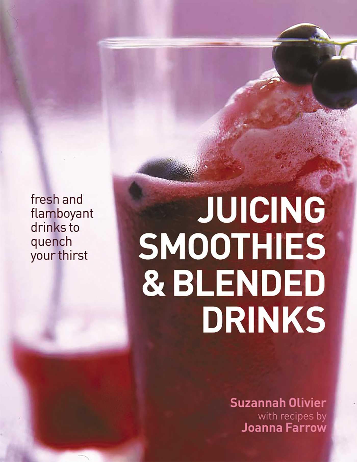 Juicing, Smoothies & Blended Drinks: Fresh and Flamboyant Drinks to Quench Your Thirst Leisure, Home & Garden