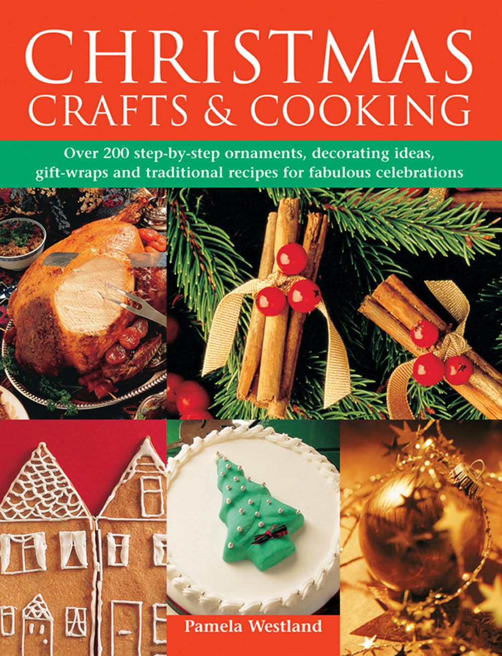 Christmas Crafts & Cooking: Over 200 Step-by-step Ornaments, Decorating Ideas, Gift-wraps and Traditional Recipes for Fabulous Celebrations Hobbies & Crafts