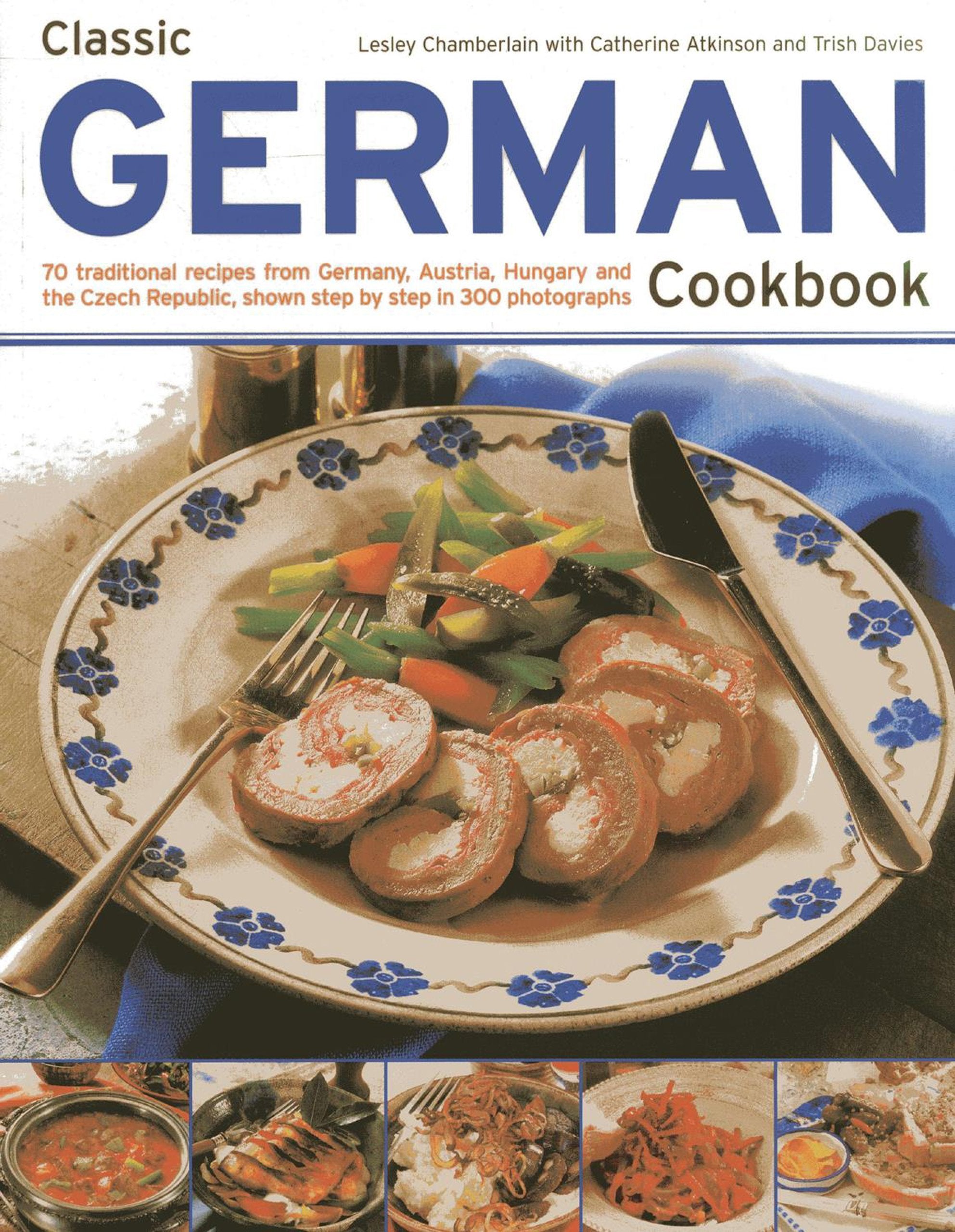 Classic German Cookbook: 70 traditional recipes from Germany, Austria, Hungary and the Czech Republic, shown step by step in 300 Photographs Leisure, Home & Garden