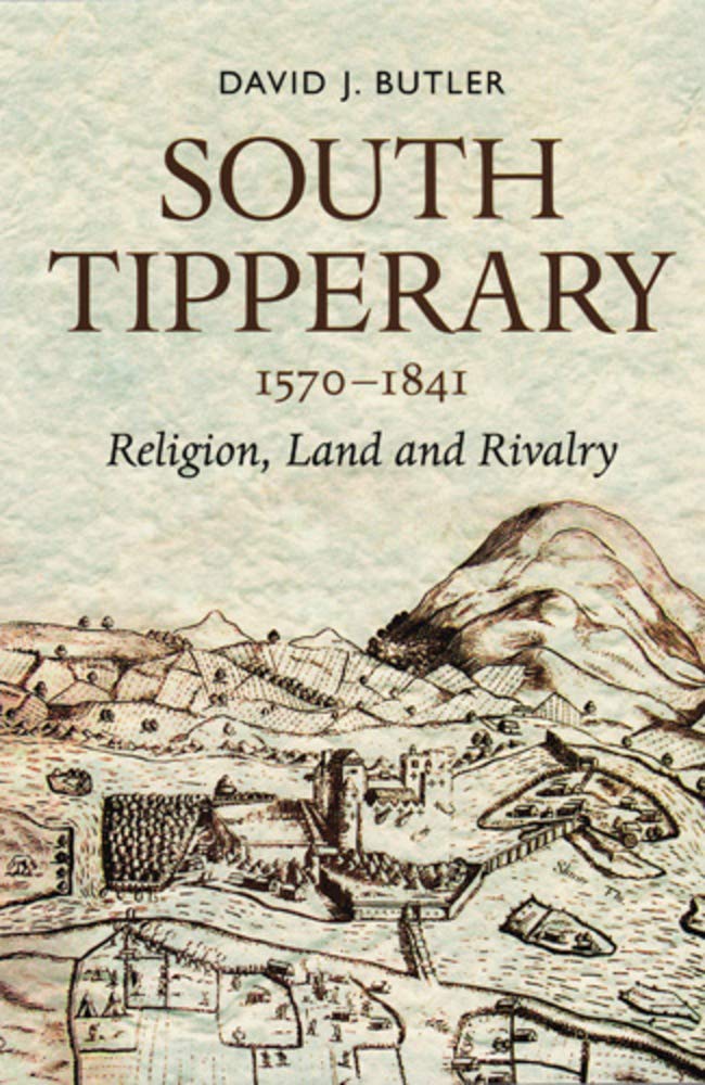 South Tipperary 1570-1841: Religion, Land and Rivalry Social Sciences