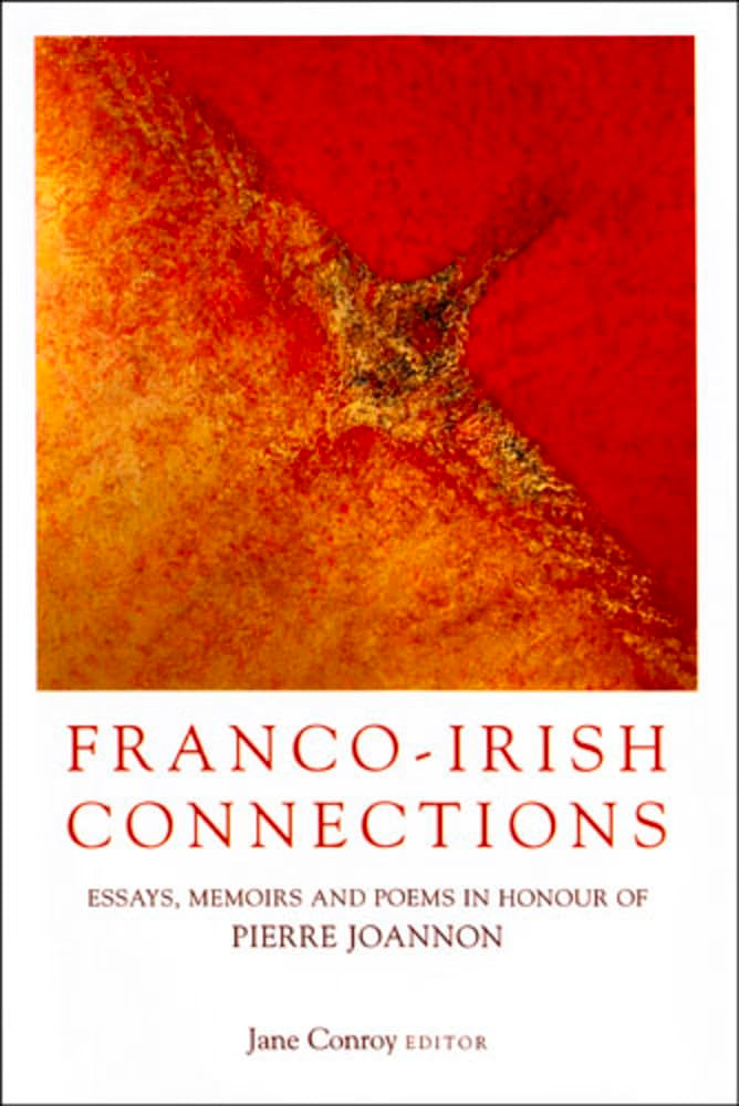 Franco-Irish Connections: Essays, Memoirs and Poems in Honour of Pierre Joannon book