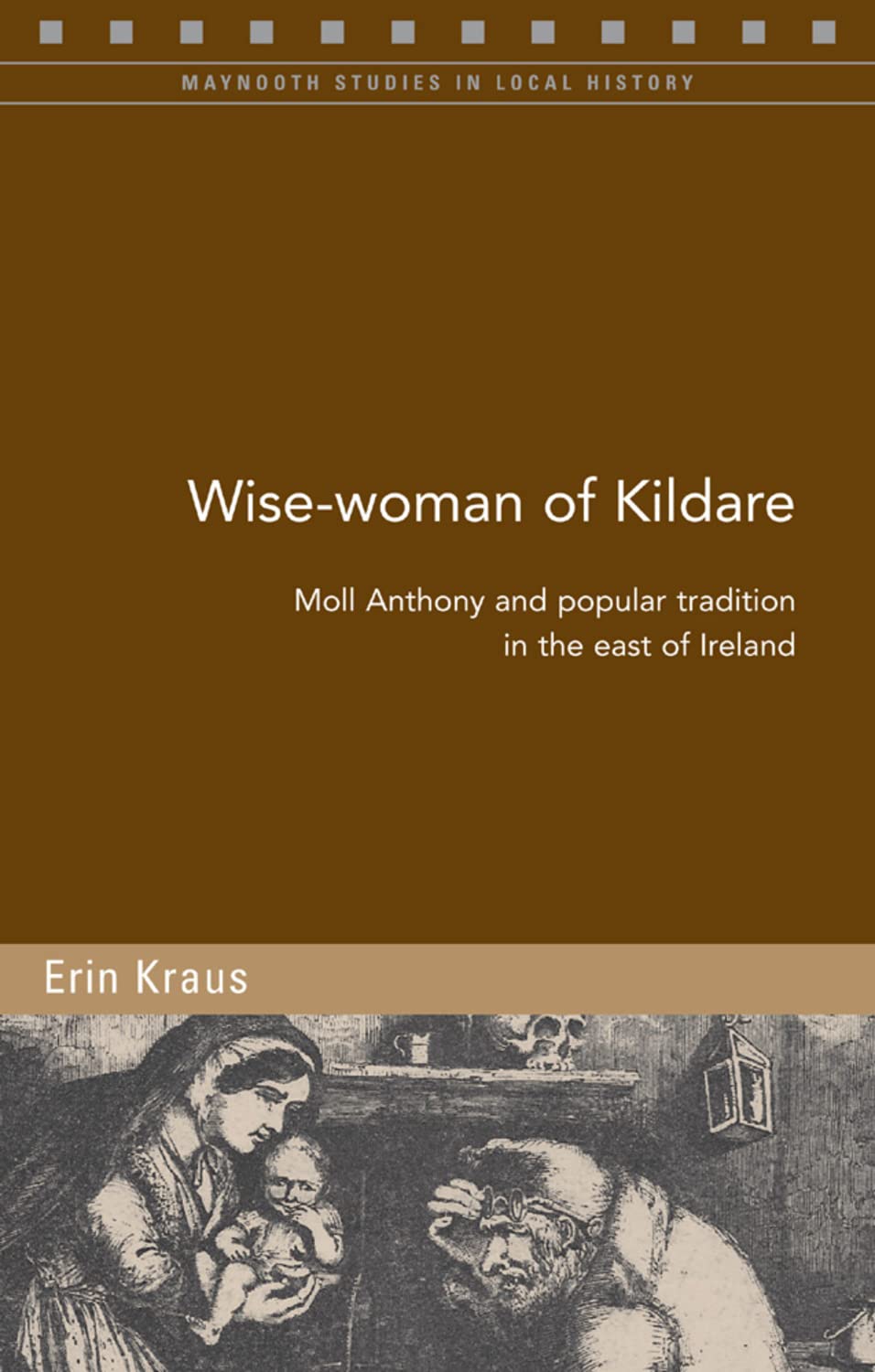 Wise Woman of Kildare: Moll Anthony and Popular Tradition in the East of Ireland book