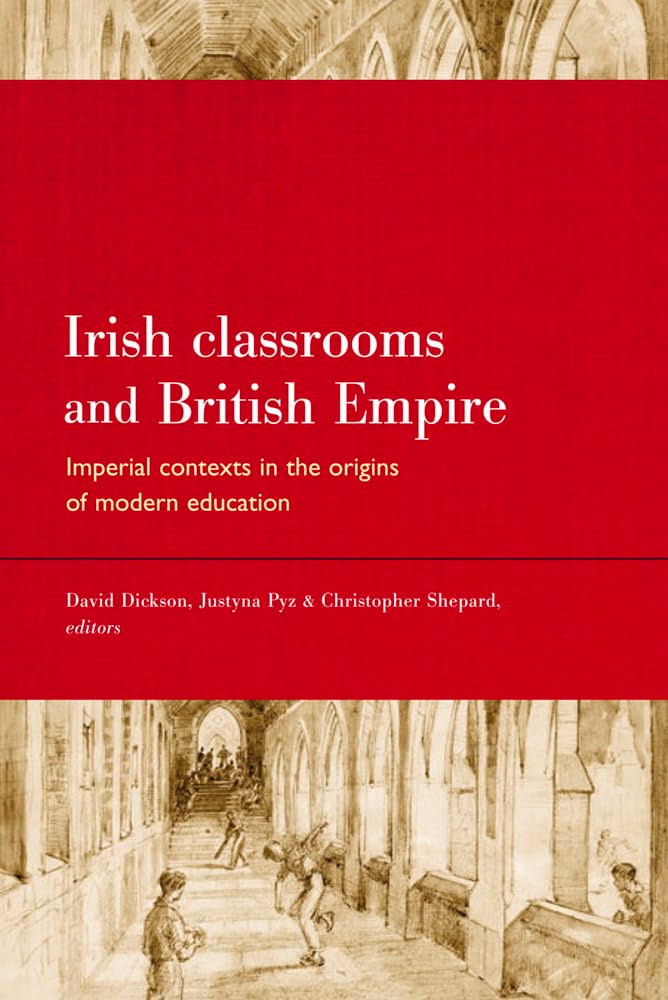 Irish Classrooms and British Empire: Imperial Contexts in the Origins of Modern Education Education & Training