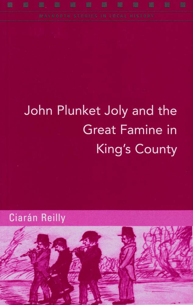 John Plunket Joly and the Great Famine in King's County (Maynooth Studies in Local History, Band 103) Social Sciences