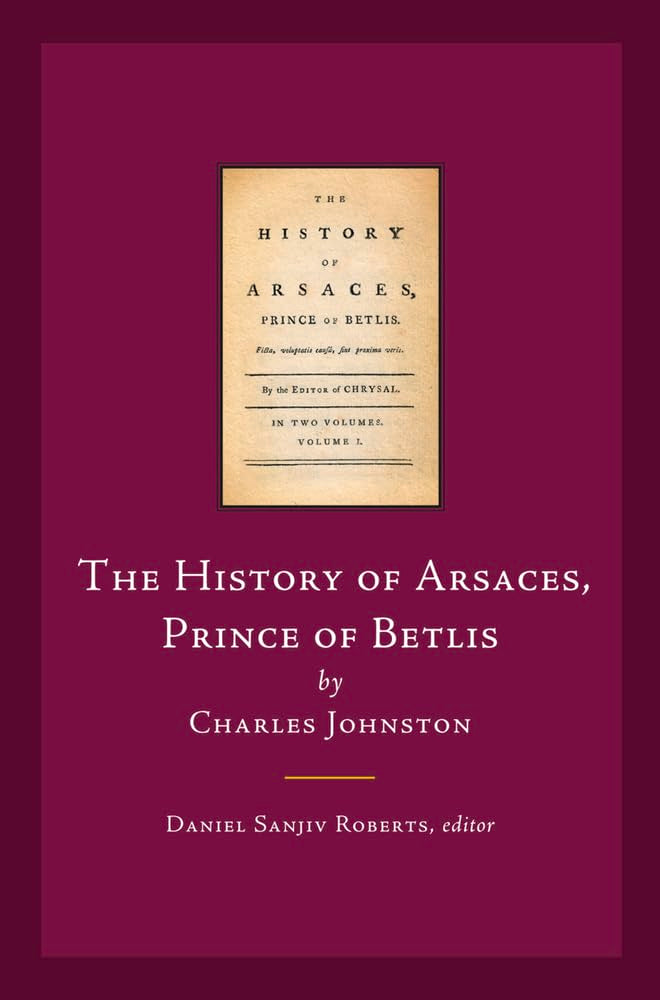 The History of Arsaces, Prince of Betlis: By Charles Johnston (Early Irish Fiction, C.1680-1820) Social Sciences