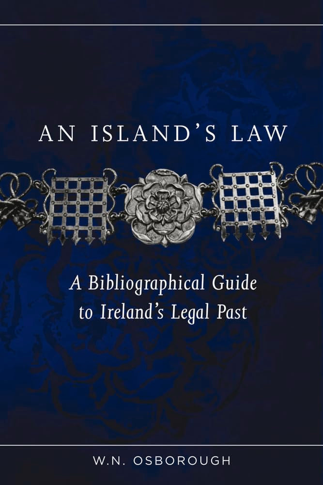An Island's Law: A Bibliographical Guide to Ireland's Legal Past (Irish Legal History Society) Law