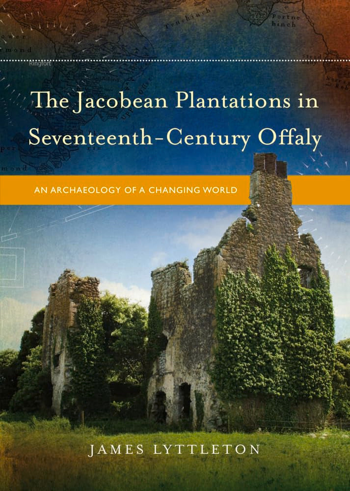 The Jacobean Plantations in Seventeenth-Century Offaly: An Archaeology of a Changing World Social Sciences